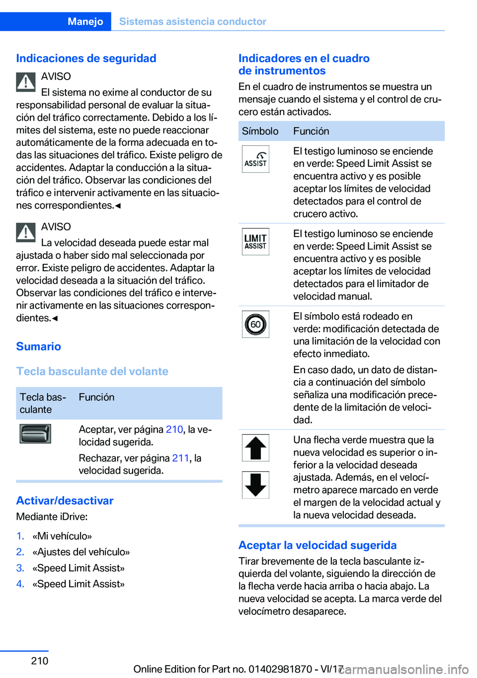 BMW 5 SERIES 2018  Manuales de Empleo (in Spanish) �I�n�d�i�c�a�c�i�o�n�e�s��d�e��s�e�g�u�r�i�d�a�d�A�V�I�S�O
�E�l� �s�i�s�t�e�m�a� �n�o� �e�x�i�m�e� �a�l� �c�o�n�d�u�c�t�o�r� �d�e� �s�u
�r�e�s�p�o�n�s�a�b�i�l�i�d�a�d� �p�e�r�s�o�n�a�l� �d�e� �e�v�a