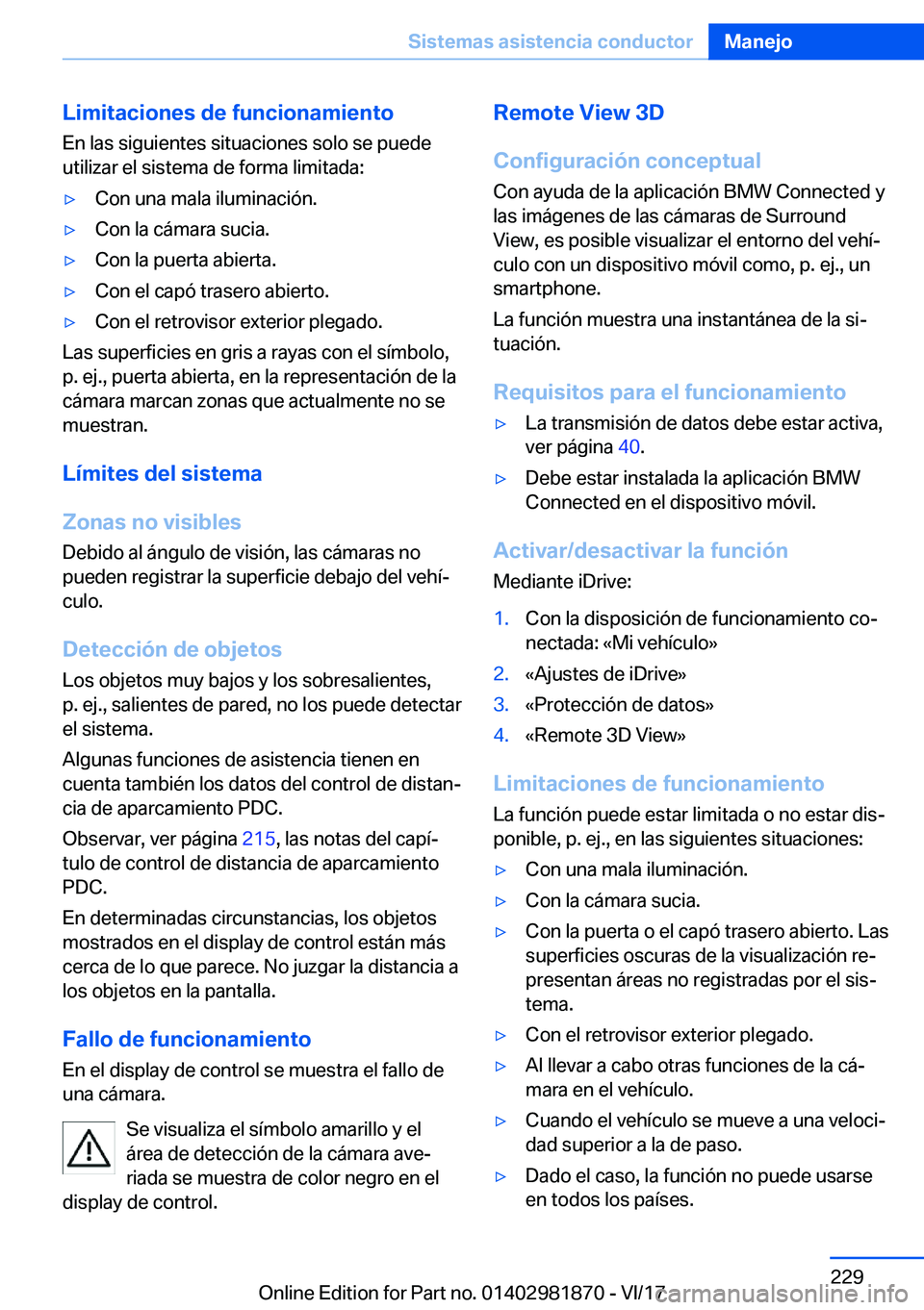 BMW 5 SERIES 2018  Manuales de Empleo (in Spanish) �L�i�m�i�t�a�c�i�o�n�e�s��d�e��f�u�n�c�i�o�n�a�m�i�e�n�t�o�E�n� �l�a�s� �s�i�g�u�i�e�n�t�e�s� �s�i�t�u�a�c�i�o�n�e�s� �s�o�l�o� �s�e� �p�u�e�d�e�u�t�i�l�i�z�a�r� �e�l� �s�i�s�t�e�m�a� �d�e� �f�o�r�m