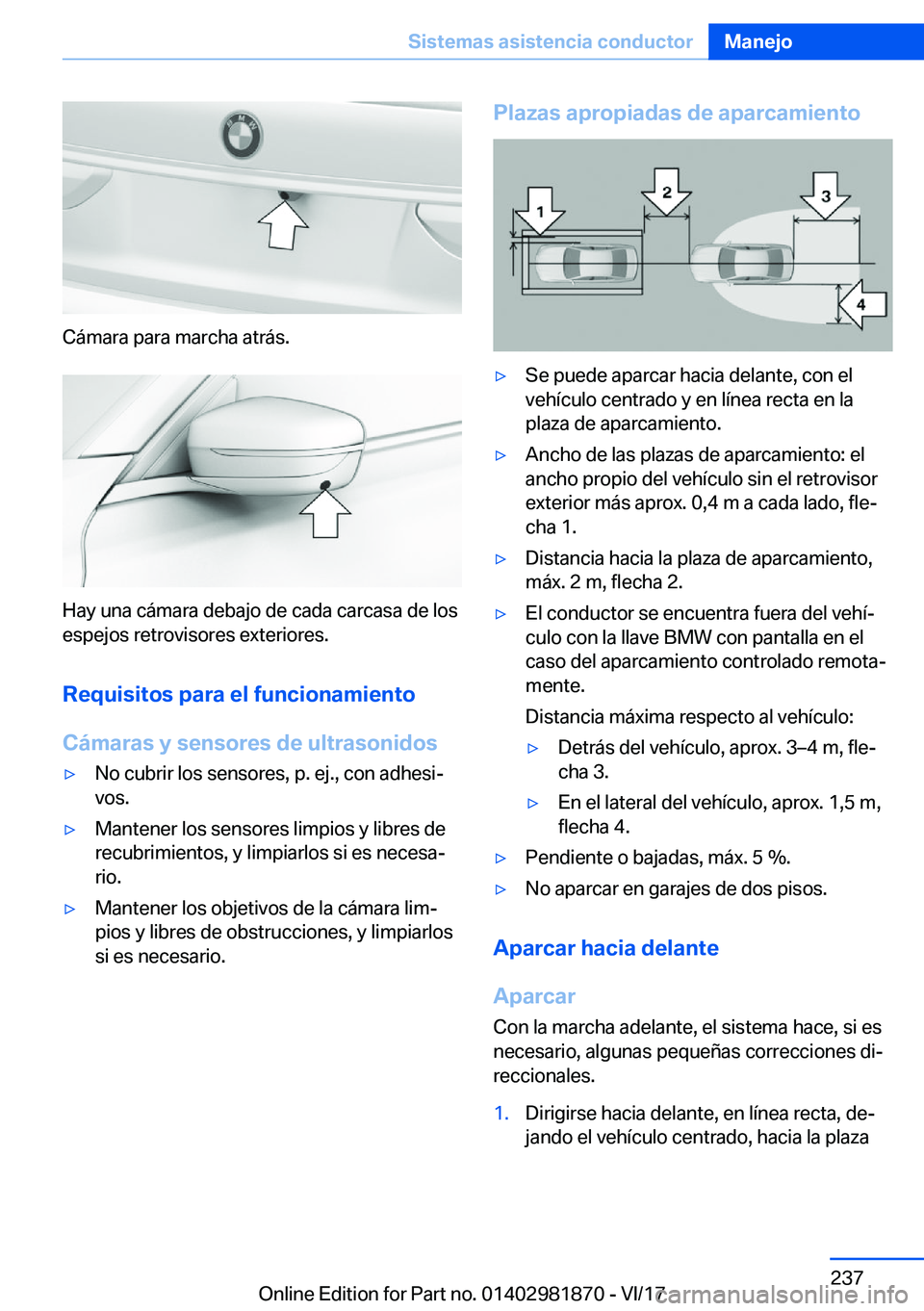 BMW 5 SERIES 2018  Manuales de Empleo (in Spanish) �C�á�m�a�r�a� �p�a�r�a� �m�a�r�c�h�a� �a�t�r�á�s�.
�H�a�y� �u�n�a� �c�á�m�a�r�a� �d�e�b�a�j�o� �d�e� �c�a�d�a� �c�a�r�c�a�s�a� �d�e� �l�o�s�e�s�p�e�j�o�s� �r�e�t�r�o�v�i�s�o�r�e�s� �e�x�t�e�r�i�o�r