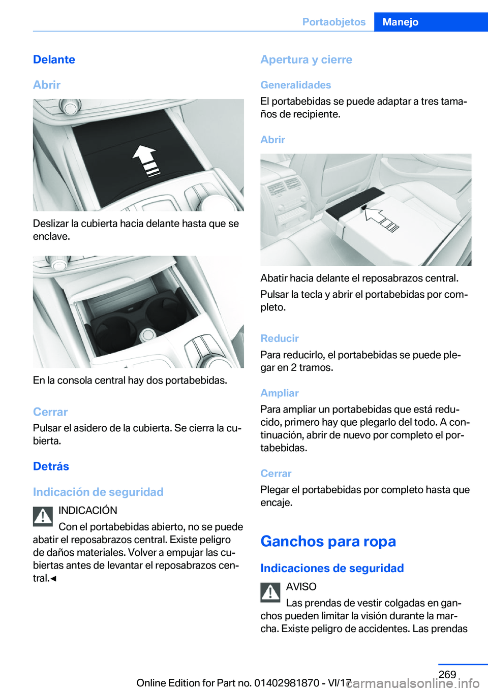 BMW 5 SERIES 2018  Manuales de Empleo (in Spanish) �D�e�l�a�n�t�e
�A�b�r�i�r
�D�e�s�l�i�z�a�r� �l�a� �c�u�b�i�e�r�t�a� �h�a�c�i�a� �d�e�l�a�n�t�e� �h�a�s�t�a� �q�u�e� �s�e
�e�n�c�l�a�v�e�.
�E�n� �l�a� �c�o�n�s�o�l�a� �c�e�n�t�r�a�l� �h�a�y� �d�o�s� �p