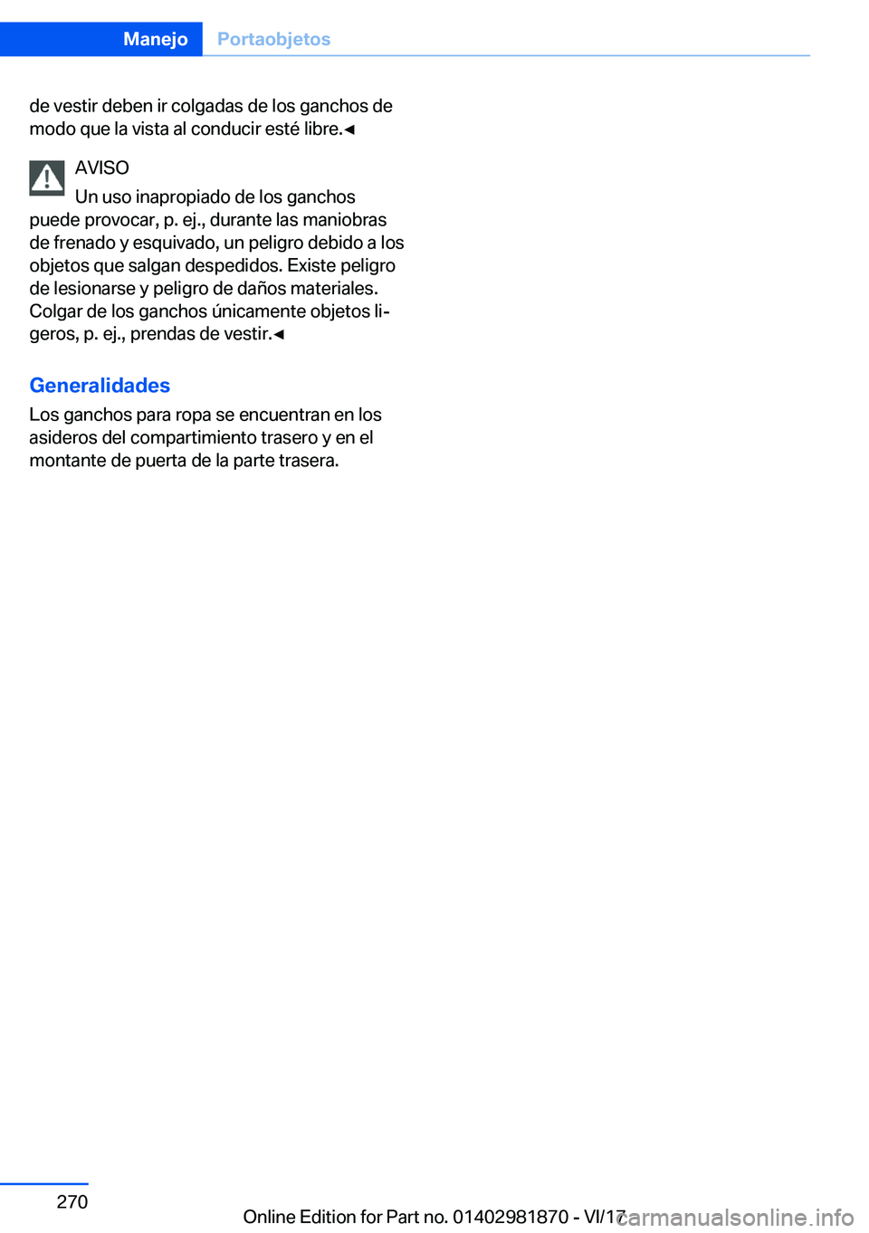 BMW 5 SERIES 2018  Manuales de Empleo (in Spanish) �d�e� �v�e�s�t�i�r� �d�e�b�e�n� �i�r� �c�o�l�g�a�d�a�s� �d�e� �l�o�s� �g�a�n�c�h�o�s� �d�e
�m�o�d�o� �q�u�e� �l�a� �v�i�s�t�a� �a�l� �c�o�n�d�u�c�i�r� �e�s�t�é� �l�i�b�r�e�.'