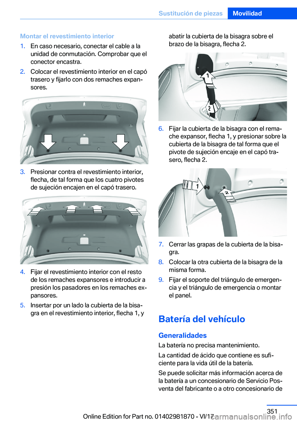 BMW 5 SERIES 2018  Manuales de Empleo (in Spanish) �M�o�n�t�a�r��e�l��r�e�v�e�s�t�i�m�i�e�n�t�o��i�n�t�e�r�i�o�r�1�.�E�n� �c�a�s�o� �n�e�c�e�s�a�r�i�o�,� �c�o�n�e�c�t�a�r� �e�l� �c�a�b�l�e� �a� �l�a
�u�n�i�d�a�d� �d�e� �c�o�n�m�u�t�a�c�i�