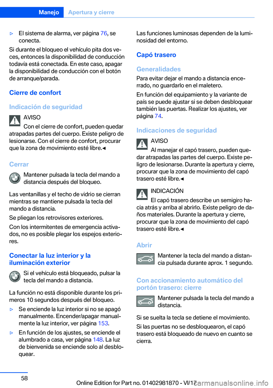 BMW 5 SERIES 2018  Manuales de Empleo (in Spanish) 'y�E�l� �s�i�s�t�e�m�a� �d�e� �a�l�a�r�m�a�,� �v�e�r� �p�á�g�i�n�a� �7�6�,� �s�e
�c�o�n�e�c�t�a�.
�S�i� �d�u�r�a�n�t�e� �e�l� �b�l�o�q�u�e�o� �e�l� �v�e�h�