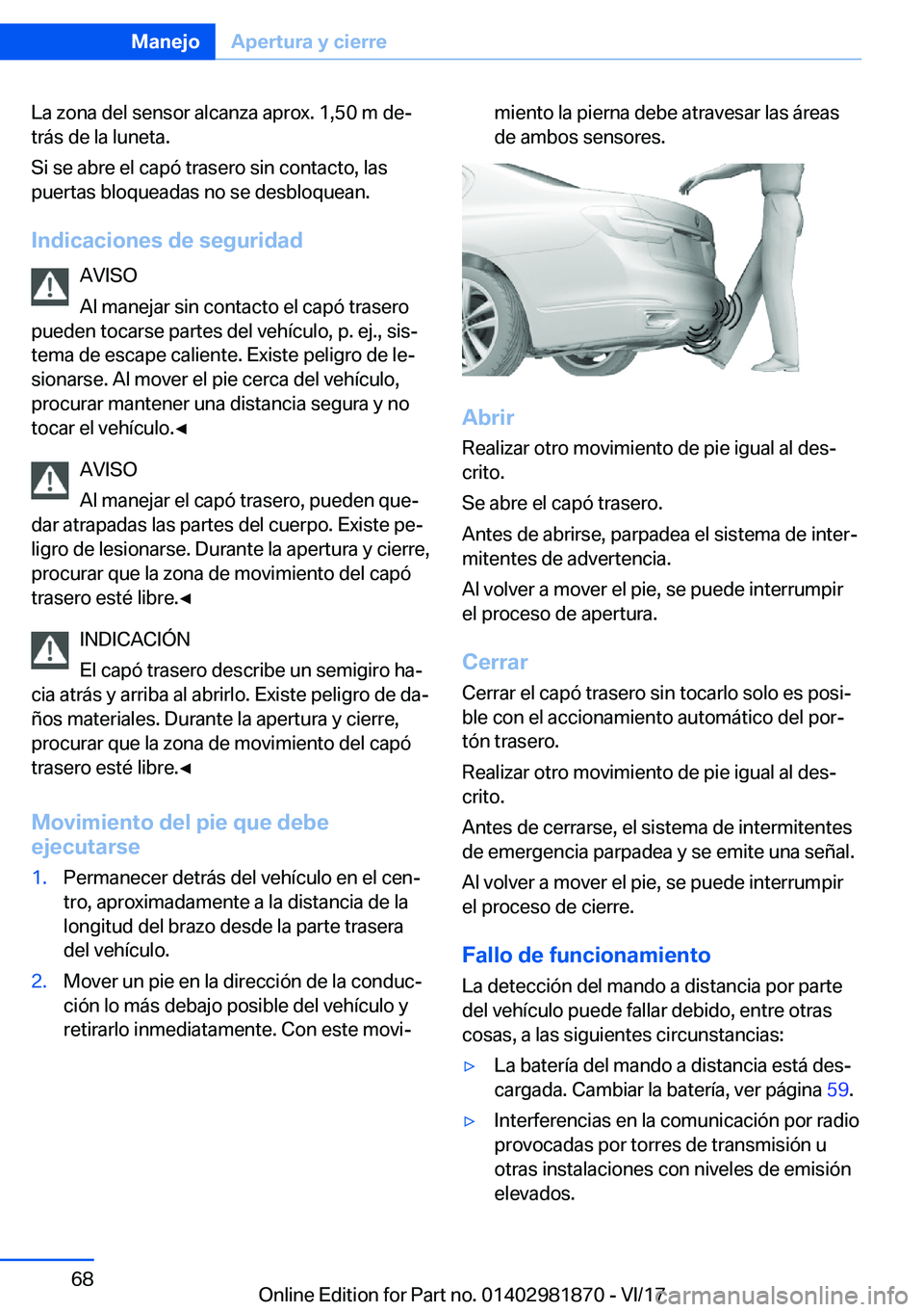 BMW 5 SERIES 2018  Manuales de Empleo (in Spanish) �L�a� �z�o�n�a� �d�e�l� �s�e�n�s�o�r� �a�l�c�a�n�z�a� �a�p�r�o�x�.� �1�,�5�0� �m� �d�eª�t�r�á�s� �d�e� �l�a� �l�u�n�e�t�a�.
�S�i� �s�e� �a�b�r�e� �e�l� �c�a�p�