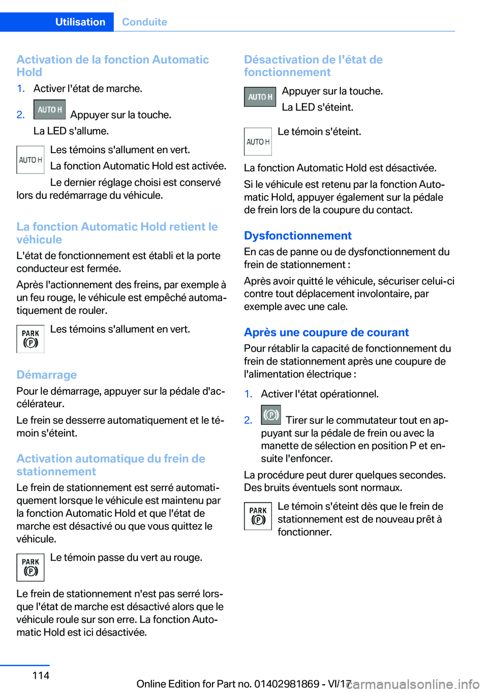 BMW 5 SERIES 2018  Notices Demploi (in French) �A�c�t�i�v�a�t�i�o�n��d�e��l�a��f�o�n�c�t�i�o�n��A�u�t�o�m�a�t�i�c
�H�o�l�d�1�.�A�c�t�i�v�e�r� �l�'�é�t�a�t� �d�e� �m�a�r�c�h�e�.�2�.� � �A�p�p�u�y�e�r� �s�u�r� �l�a� �t�o�u�c�h�e�.
�L�a� �L�
