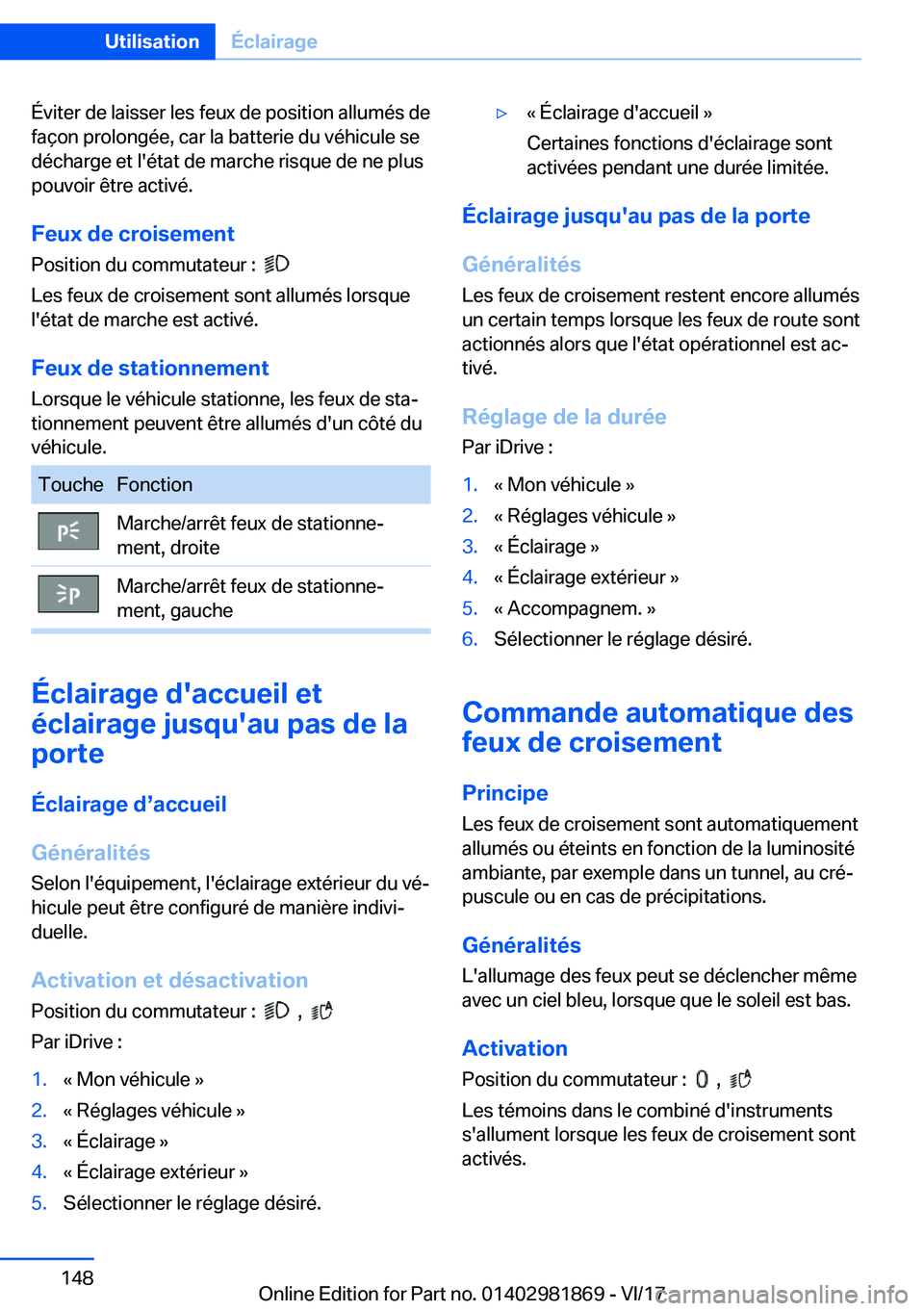 BMW 5 SERIES 2018  Notices Demploi (in French) �É�v�i�t�e�r� �d�e� �l�a�i�s�s�e�r� �l�e�s� �f�e�u�x� �d�e� �p�o�s�i�t�i�o�n� �a�l�l�u�m�é�s� �d�e
�f�a�ç�o�n� �p�r�o�l�o�n�g�é�e�,� �c�a�r� �l�a� �b�a�t�t�e�r�i�e� �d�u� �v�é�h�i�c�u�l�e� �s�e �