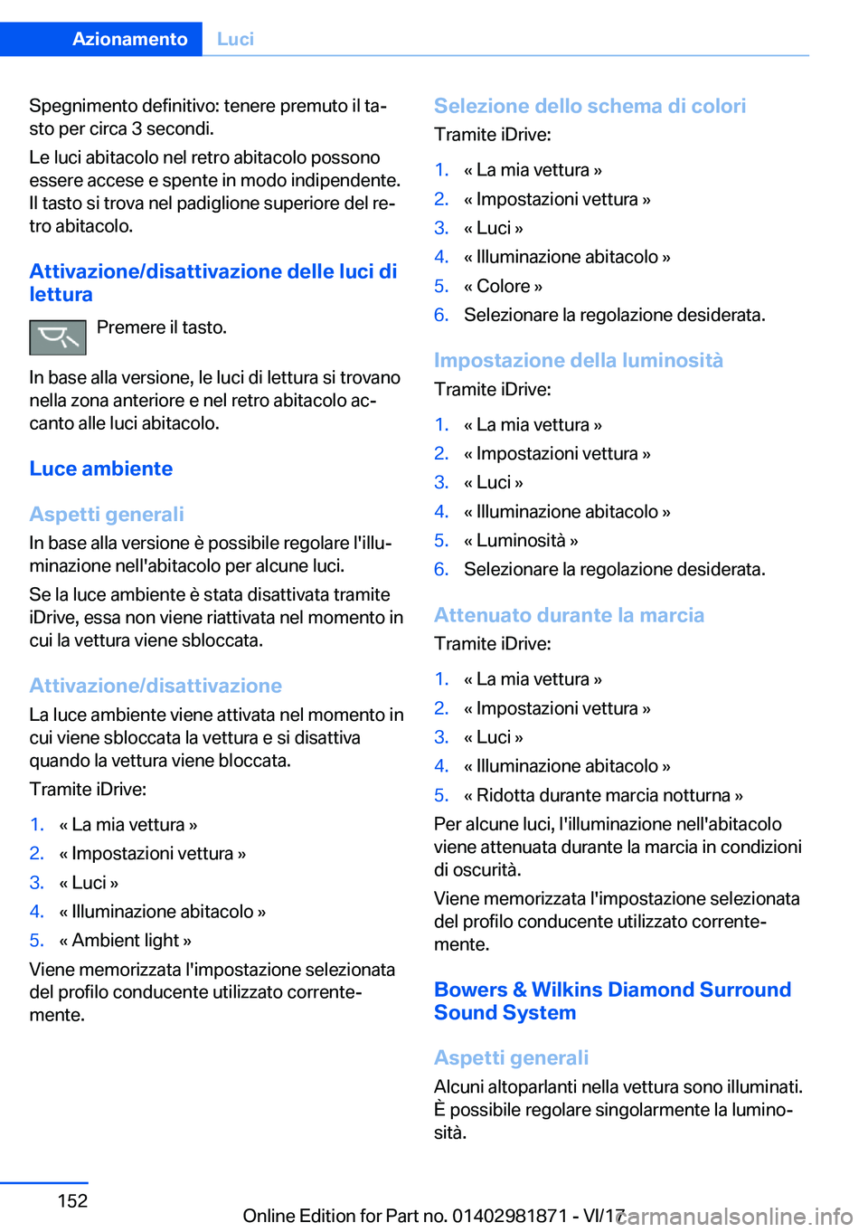 BMW 5 SERIES 2018  Libretti Di Uso E manutenzione (in Italian) �S�p�e�g�n�i�m�e�n�t�o� �d�e�f�i�n�i�t�i�v�o�:� �t�e�n�e�r�e� �p�r�e�m�u�t�o� �i�l� �t�a#ª
�s�t�o� �p�e�r� �c�i�r�c�a� �3� �s�e�c�o�n�d�i�.
�L�e� �l�u�c�i� �a�b�i�t�a�c�o�l�o� �n�e�l� �r�e�t�r�o� �a�