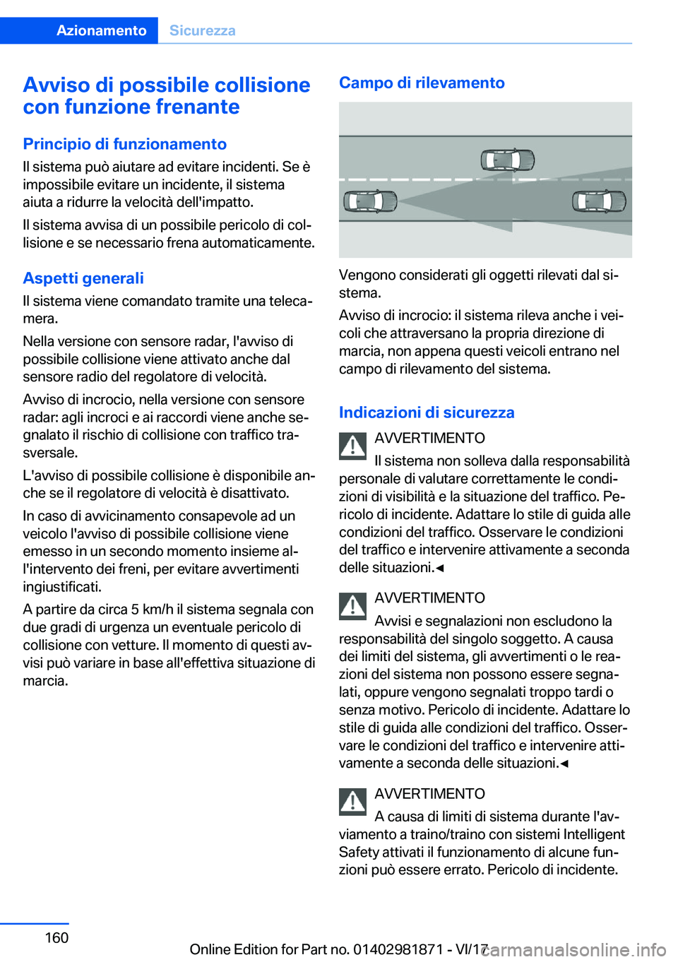 BMW 5 SERIES 2018  Libretti Di Uso E manutenzione (in Italian) �A�v�v�i�s�o��d�i��p�o�s�s�i�b�i�l�e��c�o�l�l�i�s�i�o�n�e
�c�o�n��f�u�n�z�i�o�n�e��f�r�e�n�a�n�t�e
�P�r�i�n�c�i�p�i�o��d�i��f�u�n�z�i�o�n�a�m�e�n�t�o
�I�l� �s�i�s�t�e�m�a� �p�u�ò� �a�i�u�t�a�r