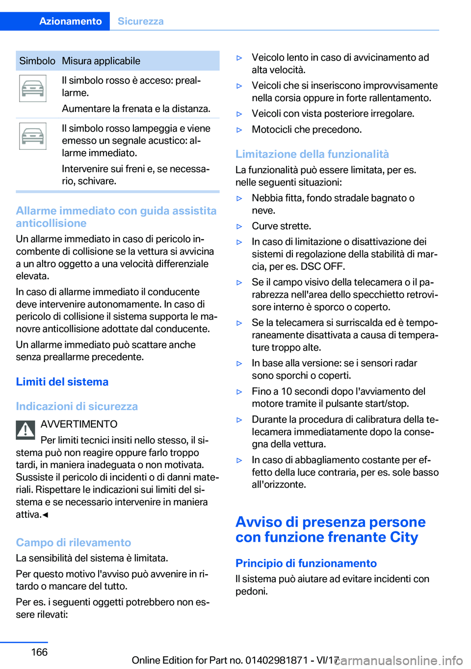 BMW 5 SERIES 2018  Libretti Di Uso E manutenzione (in Italian) �S�i�m�b�o�l�o�M�i�s�u�r�a� �a�p�p�l�i�c�a�b�i�l�e�I�l� �s�i�m�b�o�l�o� �r�o�s�s�o� �è� �a�c�c�e�s�o�:� �p�r�e�a�l#ª
�l�a�r�m�e�.
�A�u�m�e�n�t�a�r�e� �l�a� �f�r�e�n�a�t�a� �e� �l�a� �d�i�s�t�a�n�z�a