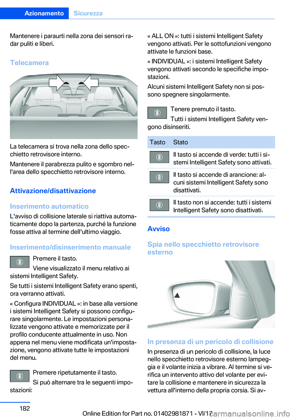 BMW 5 SERIES 2018  Libretti Di Uso E manutenzione (in Italian) �M�a�n�t�e�n�e�r�e� �i� �p�a�r�a�u�r�t�i� �n�e�l�l�a� �z�o�n�a� �d�e�i� �s�e�n�s�o�r�i� �r�a#ª
�d�a�r� �p�u�l�i�t�i� �e� �l�i�b�e�r�i�.
�T�e�l�e�c�a�m�e�r�a
�L�a� �t�e�l�e�c�a�m�e�r�a� �s�i� �t�r�o�v