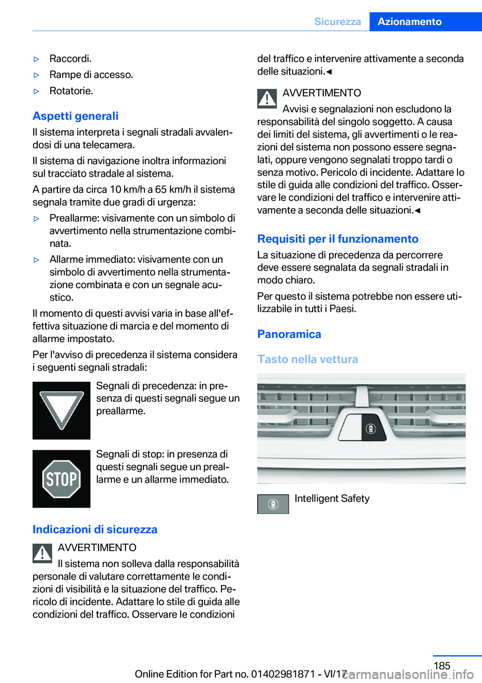 BMW 5 SERIES 2018  Libretti Di Uso E manutenzione (in Italian) 'y�R�a�c�c�o�r�d�i�.'y�R�a�m�p�e� �d�i� �a�c�c�e�s�s�o�.'y�R�o�t�a�t�o�r�i�e�.
�A�s�p�e�t�t�i��g�e�n�e�r�a�l�i�I�l� �s�i�s�t�e�m�a� �i�n�t�e�r�p�r�e�t�a� �i� �s�e�g�n�a�l�i� �s�t�r�a�d�a�