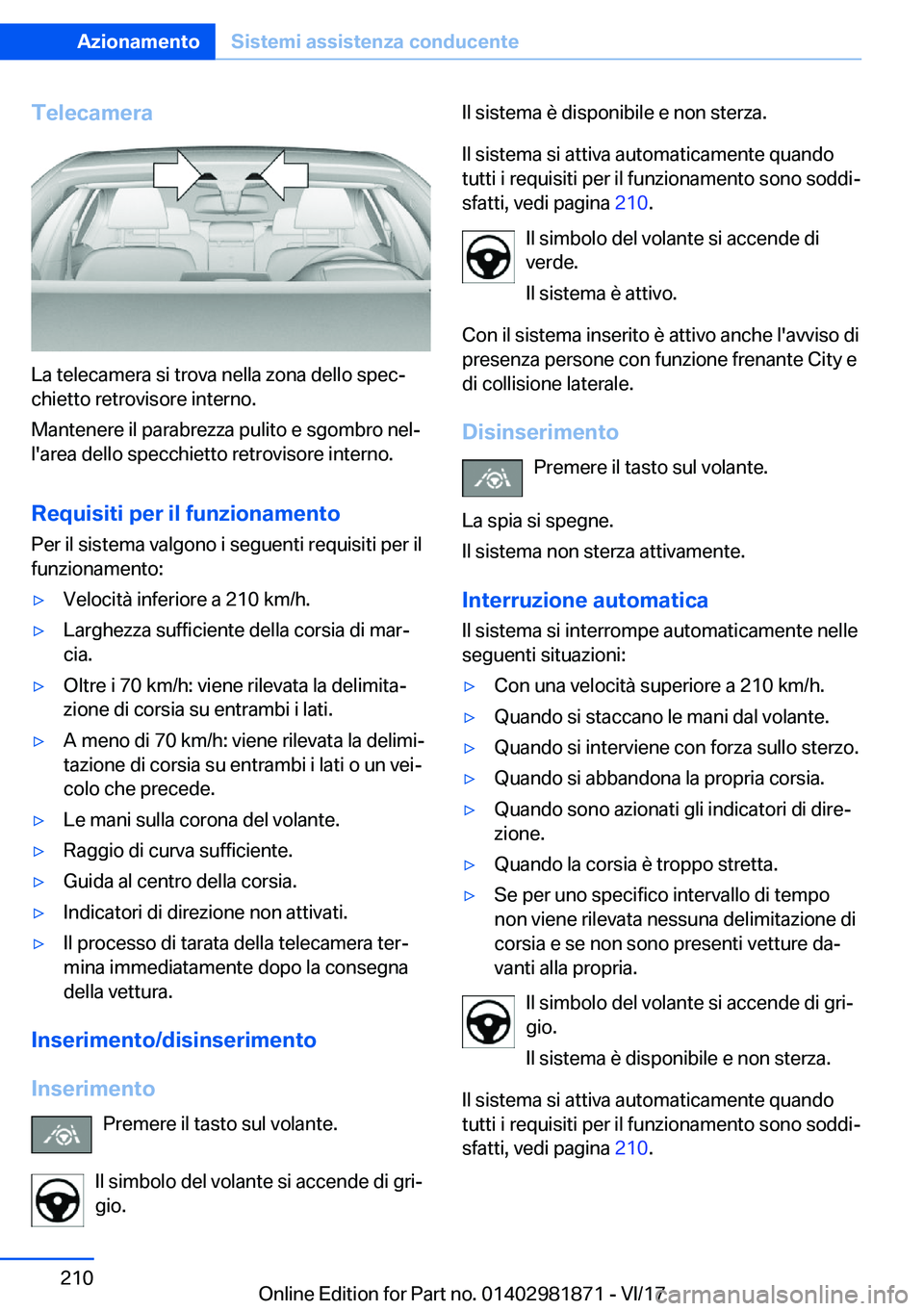 BMW 5 SERIES 2018  Libretti Di Uso E manutenzione (in Italian) �T�e�l�e�c�a�m�e�r�a
�L�a� �t�e�l�e�c�a�m�e�r�a� �s�i� �t�r�o�v�a� �n�e�l�l�a� �z�o�n�a� �d�e�l�l�o� �s�p�e�c#ª�c�h�i�e�t�t�o� �r�e�t�r�o�v�i�s�o�r�e� �i�n�t�e�r�n�o�.
�M�a�n�t�e�n�e�r�e� �i�l� �p�a�