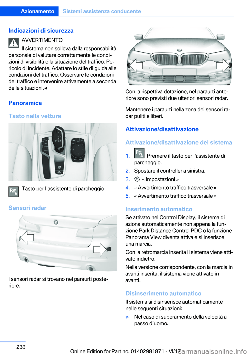 BMW 5 SERIES 2018  Libretti Di Uso E manutenzione (in Italian) �I�n�d�i�c�a�z�i�o�n�i��d�i��s�i�c�u�r�e�z�z�a�A�V�V�E�R�T�I�M�E�N�T�O
�I�l� �s�i�s�t�e�m�a� �n�o�n� �s�o�l�l�e�v�a� �d�a�l�l�a� �r�e�s�p�o�n�s�a�b�i�l�i�t�à
�p�e�r�s�o�n�a�l�e� �d�i� �v�a�l�u�t�a�
