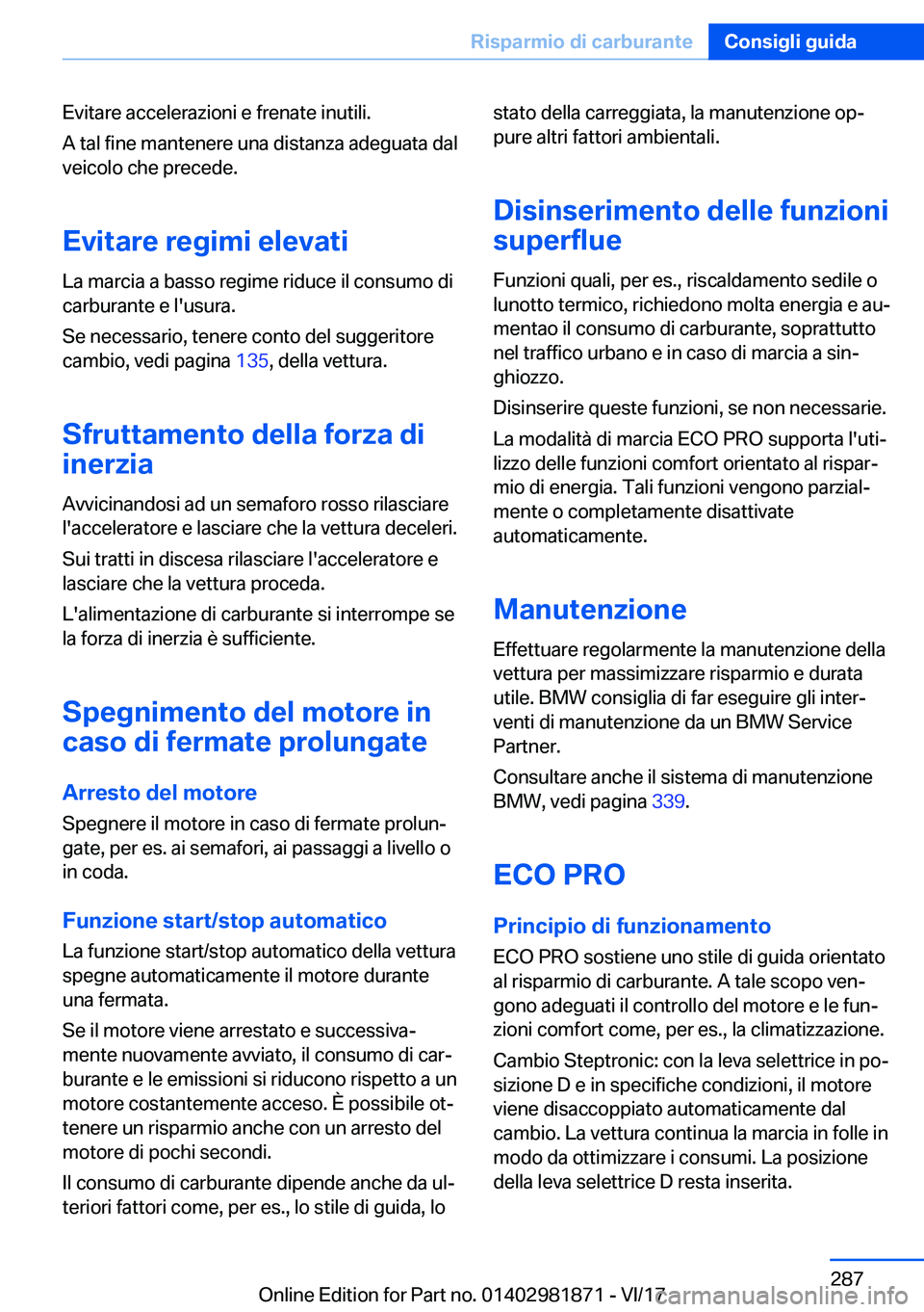 BMW 5 SERIES 2018  Libretti Di Uso E manutenzione (in Italian) �E�v�i�t�a�r�e� �a�c�c�e�l�e�r�a�z�i�o�n�i� �e� �f�r�e�n�a�t�e� �i�n�u�t�i�l�i�.�A� �t�a�l� �f�i�n�e� �m�a�n�t�e�n�e�r�e� �u�n�a� �d�i�s�t�a�n�z�a� �a�d�e�g�u�a�t�a� �d�a�l
�v�e�i�c�o�l�o� �c�h�e� �p�