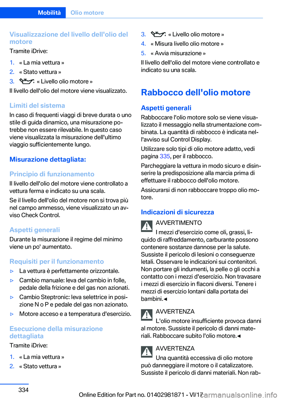 BMW 5 SERIES 2018  Libretti Di Uso E manutenzione (in Italian) �V�i�s�u�a�l�i�z�z�a�z�i�o�n�e��d�e�l��l�i�v�e�l�l�o��d�e�l�l�'�o�l�i�o��d�e�l
�m�o�t�o�r�e
�T�r�a�m�i�t�e� �i�D�r�i�v�e�:�1�.�«� �L�a� �m�i�a� �v�e�t�t�u�r�a� �{�2�.�«� �S�t�a�t�o� �v�e�t�t