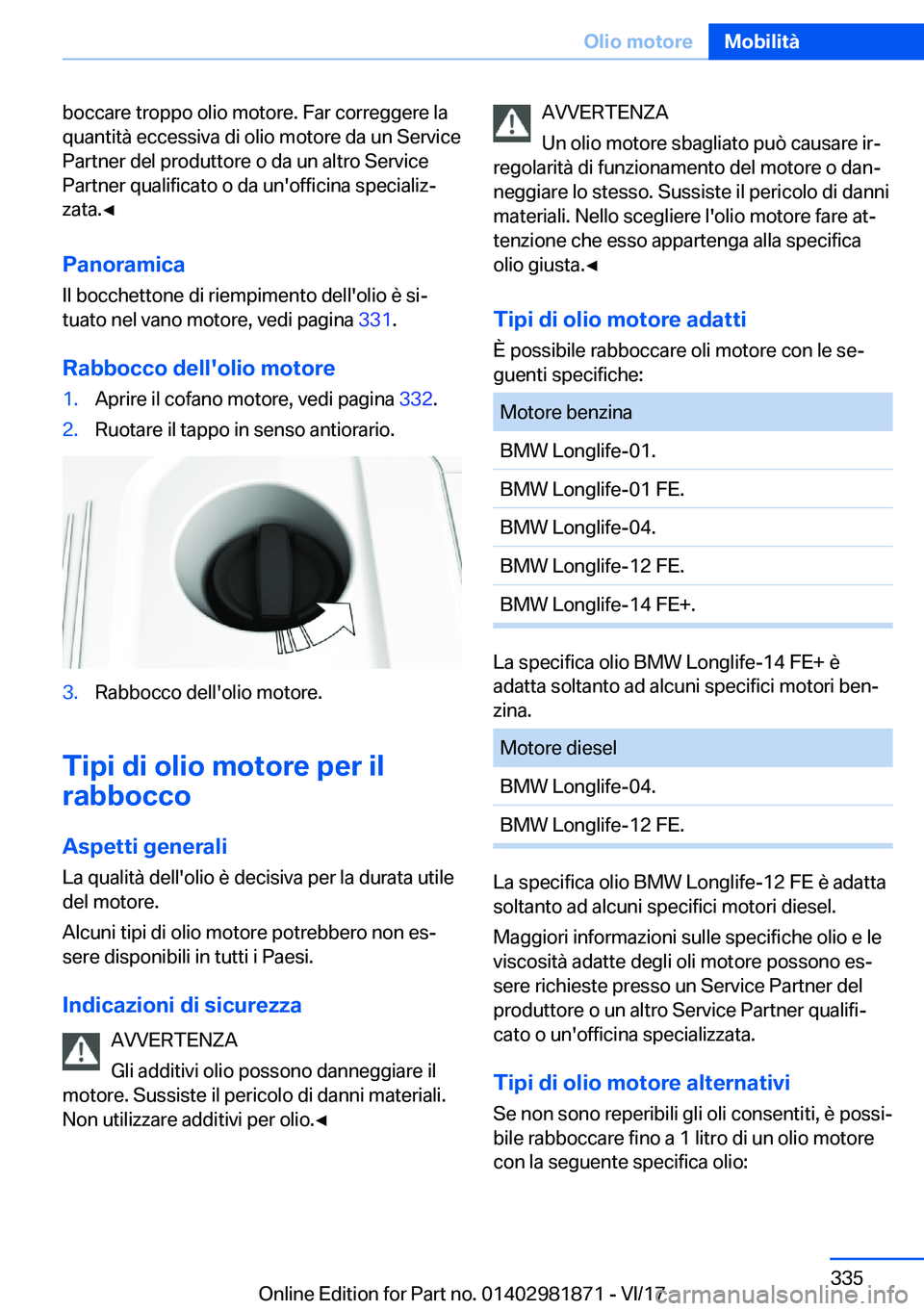 BMW 5 SERIES 2018  Libretti Di Uso E manutenzione (in Italian) �b�o�c�c�a�r�e� �t�r�o�p�p�o� �o�l�i�o� �m�o�t�o�r�e�.� �F�a�r� �c�o�r�r�e�g�g�e�r�e� �l�a
�q�u�a�n�t�i�t�à� �e�c�c�e�s�s�i�v�a� �d�i� �o�l�i�o� �m�o�t�o�r�e� �d�a� �u�n� �S�e�r�v�i�c�e
�P�a�r�t�n�e�