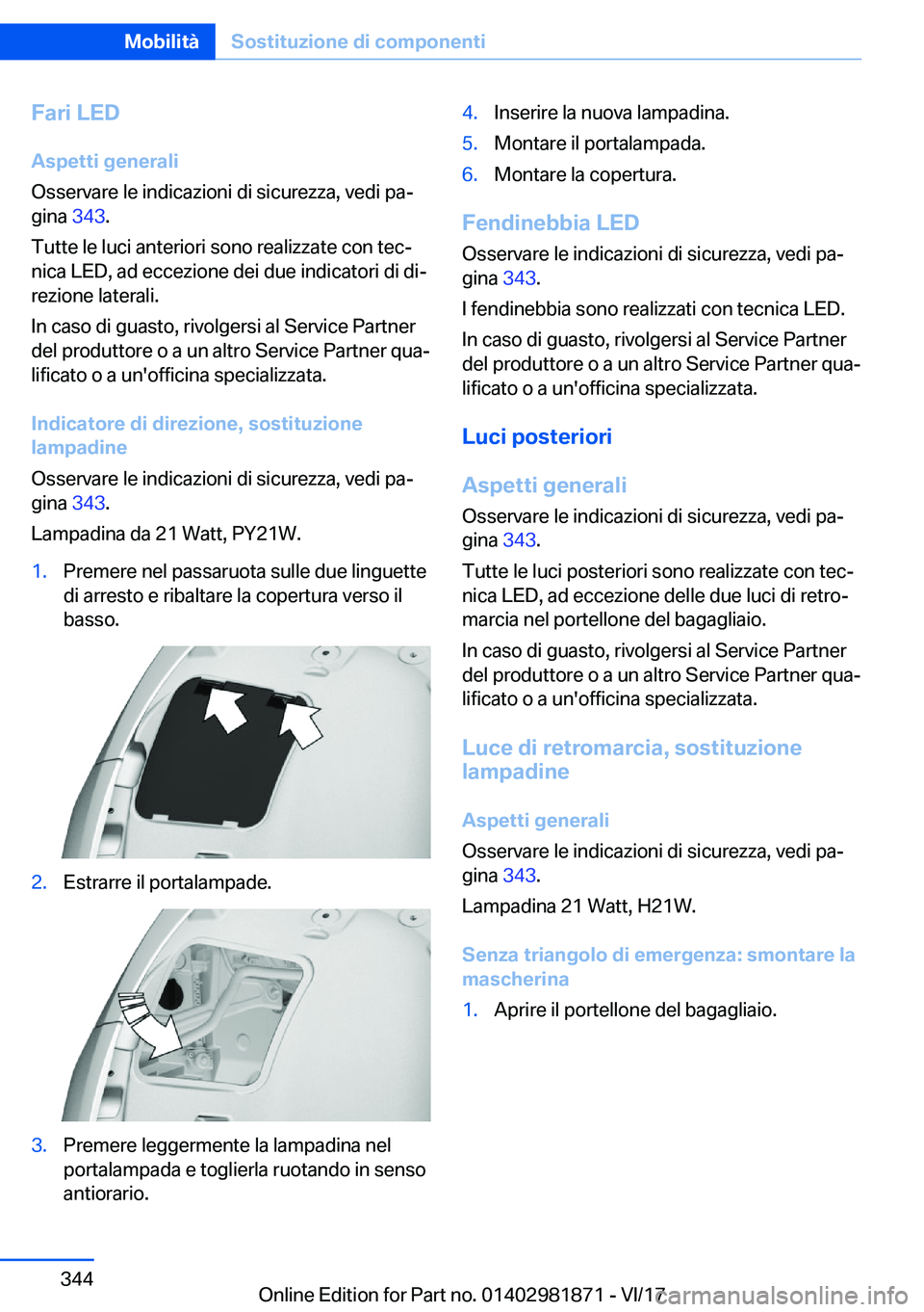 BMW 5 SERIES 2018  Libretti Di Uso E manutenzione (in Italian) �F�a�r�i��L�E�D�A�s�p�e�t�t�i��g�e�n�e�r�a�l�i
�O�s�s�e�r�v�a�r�e� �l�e� �i�n�d�i�c�a�z�i�o�n�i� �d�i� �s�i�c�u�r�e�z�z�a�,� �v�e�d�i� �p�a#ª
�g�i�n�a�  �3�4�3�.
�T�u�t�t�e� �l�e� �l�u�c�i� �a�n�t�