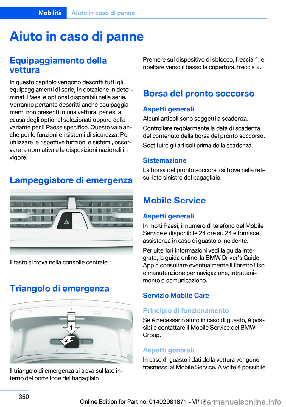 BMW 5 SERIES 2018  Libretti Di Uso E manutenzione (in Italian) �A�i�u�t�o��i�n��c�a�s�o��d�i��p�a�n�n�e�E�q�u�i�p�a�g�g�i�a�m�e�n�t�o��d�e�l�l�a
�v�e�t�t�u�r�a
�I�n� �q�u�e�s�t�o� �c�a�p�i�t�o�l�o� �v�e�n�g�o�n�o� �d�e�s�c�r�i�t�t�i� �t�u�t�t�i� �g�l�i
�e�q�