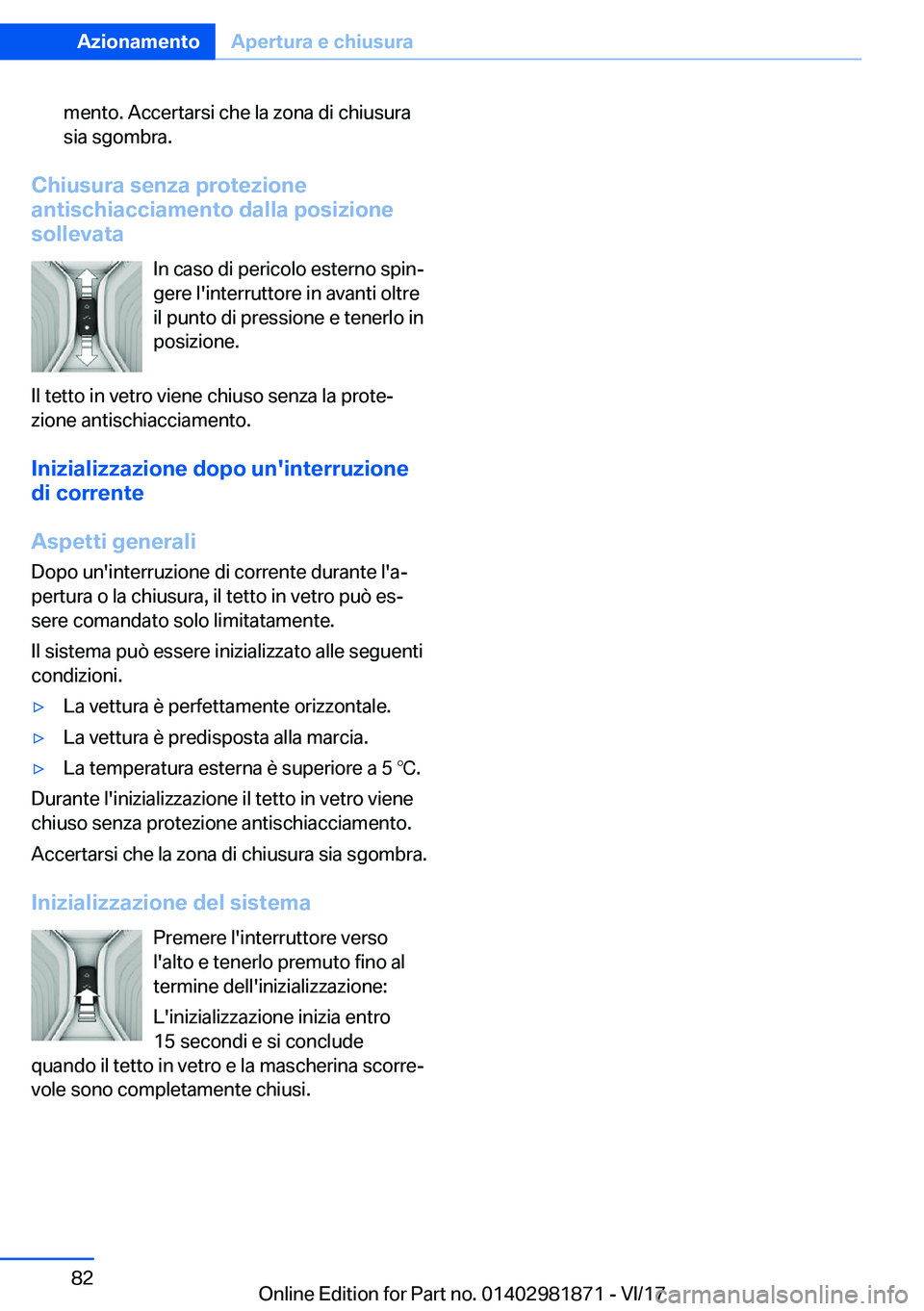 BMW 5 SERIES 2018  Libretti Di Uso E manutenzione (in Italian) �m�e�n�t�o�.� �A�c�c�e�r�t�a�r�s�i� �c�h�e� �l�a� �z�o�n�a� �d�i� �c�h�i�u�s�u�r�a�s�i�a� �s�g�o�m�b�r�a�.
�C�h�i�u�s�u�r�a��s�e�n�z�a��p�r�o�t�e�z�i�o�n�e
�a�n�t�i�s�c�h�i�a�c�c�i�a�m�e�n�t�o��d�a
