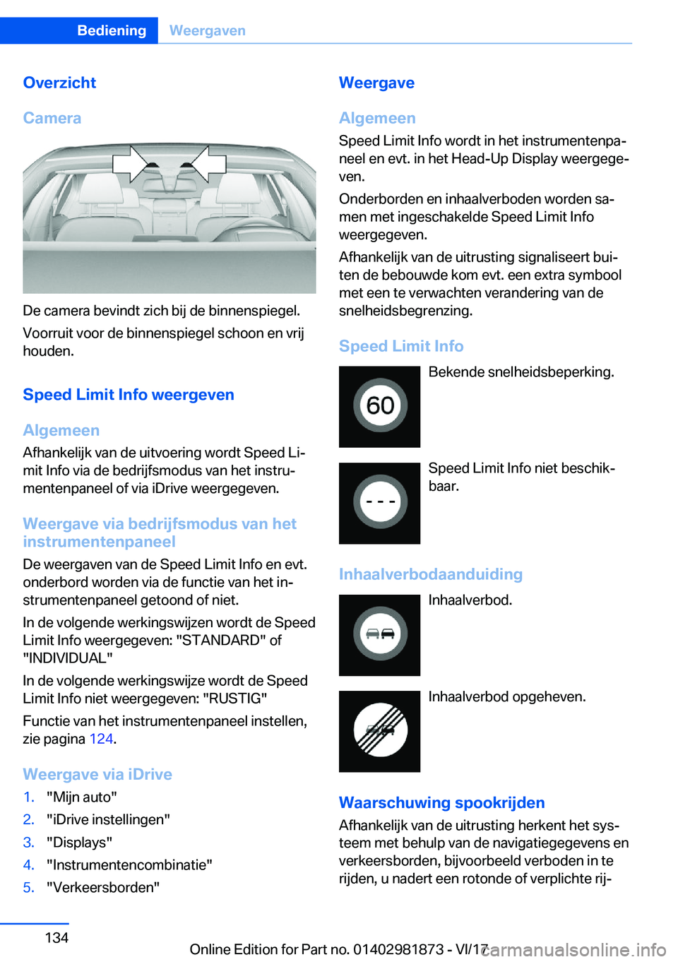 BMW 5 SERIES 2018  Instructieboekjes (in Dutch) �O�v�e�r�z�i�c�h�t
�C�a�m�e�r�a
�D�e� �c�a�m�e�r�a� �b�e�v�i�n�d�t� �z�i�c�h� �b�i�j� �d�e� �b�i�n�n�e�n�s�p�i�e�g�e�l�.
�V�o�o�r�r�u�i�t� �v�o�o�r� �d�e� �b�i�n�n�e�n�s�p�i�e�g�e�l� �s�c�h�o�o�n� �e�