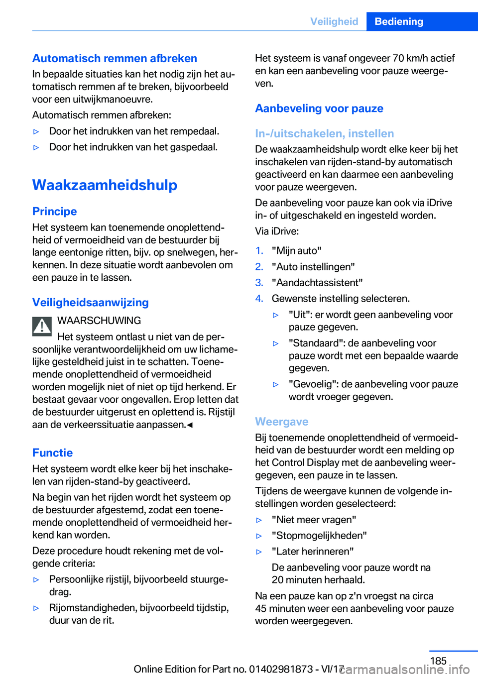 BMW 5 SERIES 2018  Instructieboekjes (in Dutch) �A�u�t�o�m�a�t�i�s�c�h��r�e�m�m�e�n��a�f�b�r�e�k�e�n�I�n� �b�e�p�a�a�l�d�e� �s�i�t�u�a�t�i�e�s� �k�a�n� �h�e�t� �n�o�d�i�g� �z�i�j�n� �h�e�t� �a�u#j
�t�o�m�a�t�i�s�c�h� �r�e�m�m�e�n� �a�f� �t�e� �b�