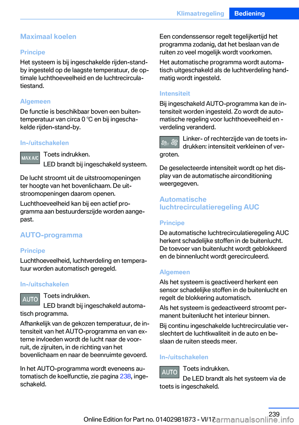 BMW 5 SERIES 2018  Instructieboekjes (in Dutch) �M�a�x�i�m�a�a�l��k�o�e�l�e�n
�P�r�i�n�c�i�p�e
�H�e�t� �s�y�s�t�e�e�m� �i�s� �b�i�j� �i�n�g�e�s�c�h�a�k�e�l�d�e� �r�i�j�d�e�n�-�s�t�a�n�d�-
�b�y� �i�n�g�e�s�t�e�l�d� �o�p� �d�e� �l�a�a�g�s�t�e� �t�e�