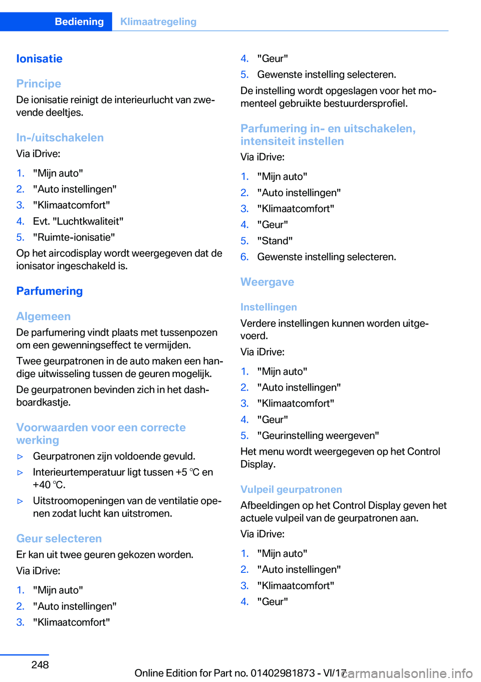 BMW 5 SERIES 2018  Instructieboekjes (in Dutch) �I�o�n�i�s�a�t�i�e
�P�r�i�n�c�i�p�e �D�e� �i�o�n�i�s�a�t�i�e� �r�e�i�n�i�g�t� �d�e� �i�n�t�e�r�i�e�u�r�l�u�c�h�t� �v�a�n� �z�w�e#j�v�e�n�d�e� �d�e�e�l�t�j�e�s�.
�I�n�-�/�u�i�t�s�c�h�a�k�e�l�e�n
�V�i�a