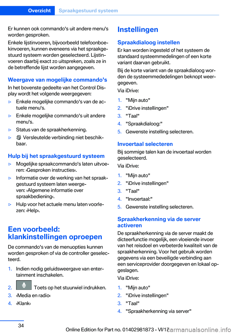 BMW 5 SERIES 2018  Instructieboekjes (in Dutch) �E�r� �k�u�n�n�e�n� �o�o�k� �c�o�m�m�a�n�d�o�'�s� �u�i�t� �a�n�d�e�r�e� �m�e�n�u�'�s�w�o�r�d�e�n� �g�e�s�p�r�o�k�e�n�.
�E�n�k�e�l�e� �l�i�j�s�t�i�n�v�o�e�r�e�n�,� �b�i�j�v�o�o�r�b�e�e�l�d� �t�