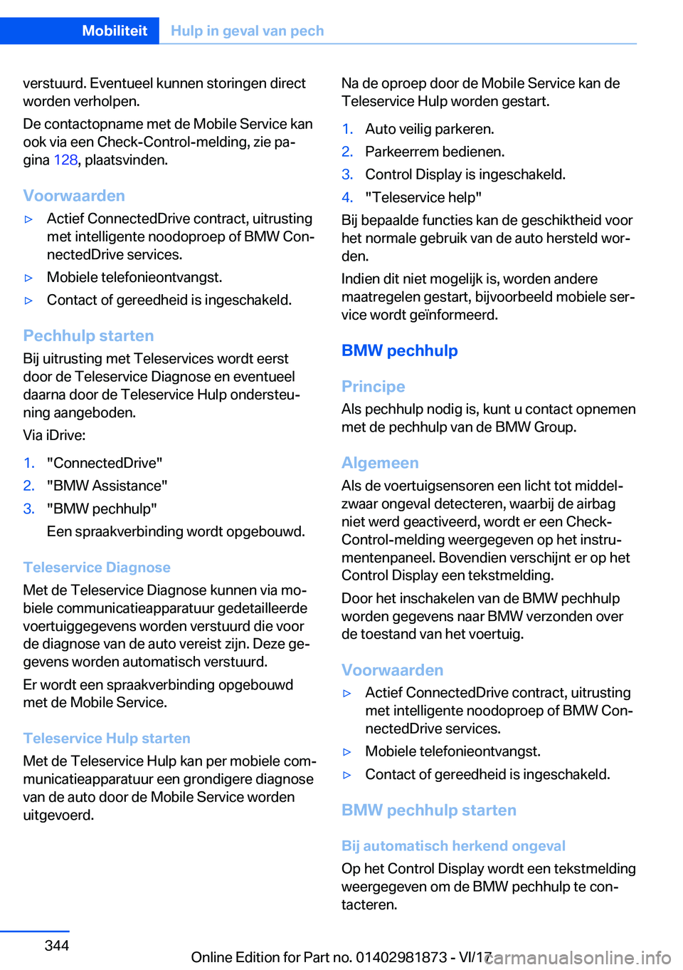 BMW 5 SERIES 2018  Instructieboekjes (in Dutch) �v�e�r�s�t�u�u�r�d�.� �E�v�e�n�t�u�e�e�l� �k�u�n�n�e�n� �s�t�o�r�i�n�g�e�n� �d�i�r�e�c�t�w�o�r�d�e�n� �v�e�r�h�o�l�p�e�n�.
�D�e� �c�o�n�t�a�c�t�o�p�n�a�m�e� �m�e�t� �d�e� �M�o�b�i�l�e� �S�e�r�v�i�c�e�