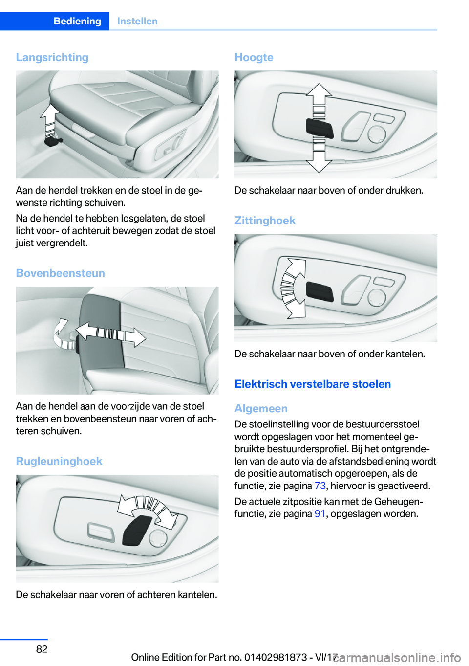 BMW 5 SERIES 2018  Instructieboekjes (in Dutch) �L�a�n�g�s�r�i�c�h�t�i�n�g
�A�a�n� �d�e� �h�e�n�d�e�l� �t�r�e�k�k�e�n� �e�n� �d�e� �s�t�o�e�l� �i�n� �d�e� �g�e#j
�w�e�n�s�t�e� �r�i�c�h�t�i�n�g� �s�c�h�u�i�v�e�n�.
�N�a� �d�e� �h�e�n�d�e�l� �t�e� �h�