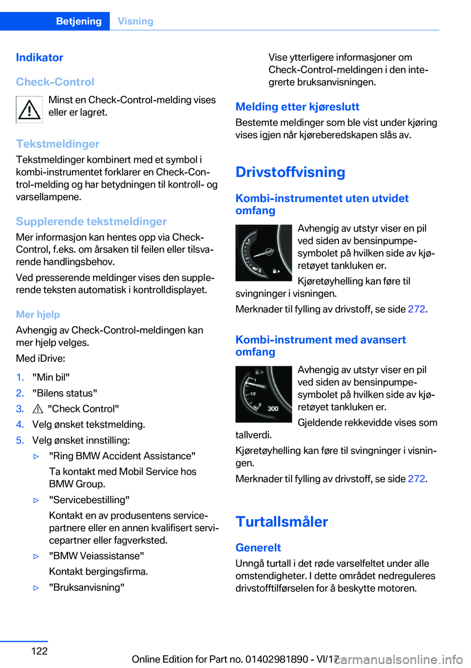 BMW 5 SERIES 2018  InstruksjonsbØker (in Norwegian) �I�n�d�i�k�a�t�o�r
�C�h�e�c�k�-�C�o�n�t�r�o�l �M�i�n�s�t� �e�n� �C�h�e�c�k�-�C�o�n�t�r�o�l�-�m�e�l�d�i�n�g� �v�i�s�e�s
�e�l�l�e�r� �e�r� �l�a�g�r�e�t�.
�T�e�k�s�t�m�e�l�d�i�n�g�e�r
�T�e�k�s�t�m�e�l�d�