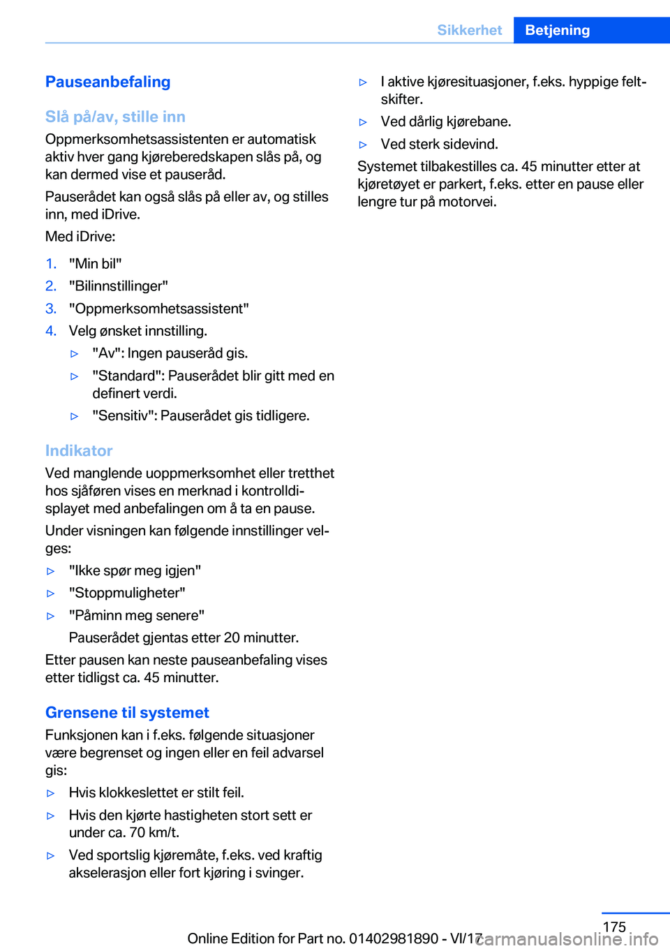 BMW 5 SERIES 2018  InstruksjonsbØker (in Norwegian) �P�a�u�s�e�a�n�b�e�f�a�l�i�n�g
�S�l�å��p�å�/�a�v�,��s�t�i�l�l�e��i�n�n �O�p�p�m�e�r�k�s�o�m�h�e�t�s�a�s�s�i�s�t�e�n�t�e�n� �e�r� �a�u�t�o�m�a�t�i�s�k
�a�k�t�i�v� �h�v�e�r� �g�a�n�g� �k�j�
