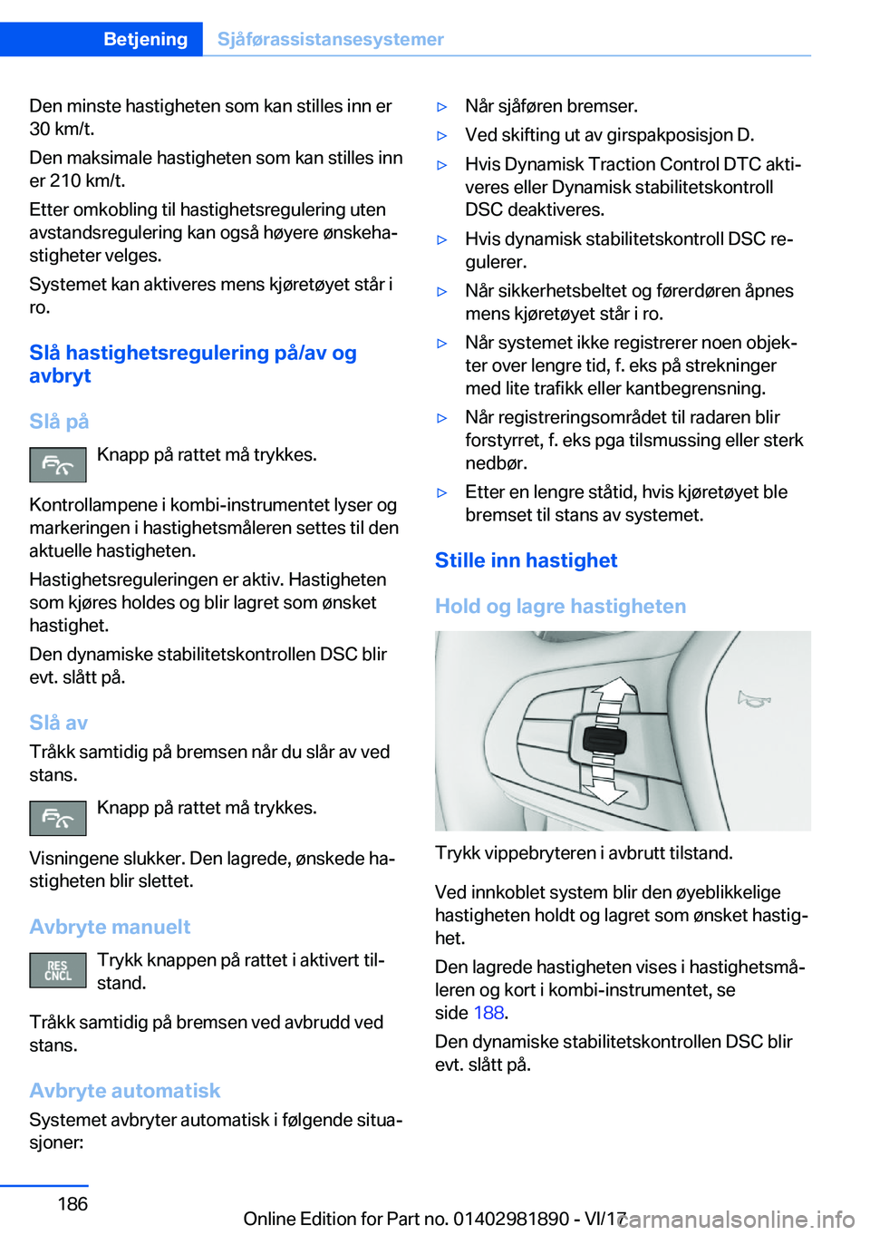BMW 5 SERIES 2018  InstruksjonsbØker (in Norwegian) �D�e�n� �m�i�n�s�t�e� �h�a�s�t�i�g�h�e�t�e�n� �s�o�m� �k�a�n� �s�t�i�l�l�e�s� �i�n�n� �e�r
�3�0� �k�m�/�t�.
�D�e�n� �m�a�k�s�i�m�a�l�e� �h�a�s�t�i�g�h�e�t�e�n� �s�o�m� �k�a�n� �s�t�i�l�l�e�s� �i�n�n
�