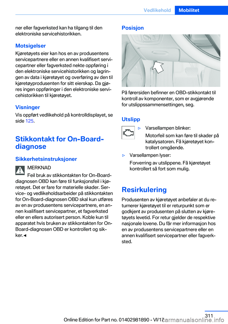 BMW 5 SERIES 2018  InstruksjonsbØker (in Norwegian) �n�e�r� �e�l�l�e�r� �f�a�g�v�e�r�k�s�t�e�d� �k�a�n� �h�a� �t�i�l�g�a�n�g� �t�i�l� �d�e�n
�e�l�e�k�t�r�o�n�i�s�k�e� �s�e�r�v�i�c�e�h�i�s�t�o�r�i�k�k�e�n�.
�M�o�t�s�i�g�e�l�s�e�r �K�j�
