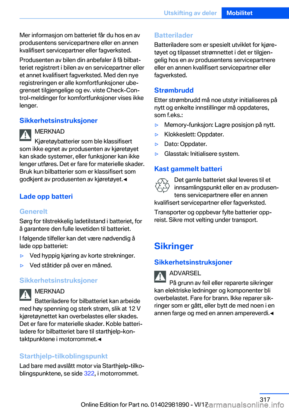 BMW 5 SERIES 2018  InstruksjonsbØker (in Norwegian) �M�e�r� �i�n�f�o�r�m�a�s�j�o�n� �o�m� �b�a�t�t�e�r�i�e�t� �f�å�r� �d�u� �h�o�s� �e�n� �a�v�p�r�o�d�u�s�e�n�t�e�n�s� �s�e�r�v�i�c�e�p�a�r�t�n�e�r�e� �e�l�l�e�r� �e�n� �a�n�n�e�n
�k�v�a�l�i�f�i�s�e�r�t