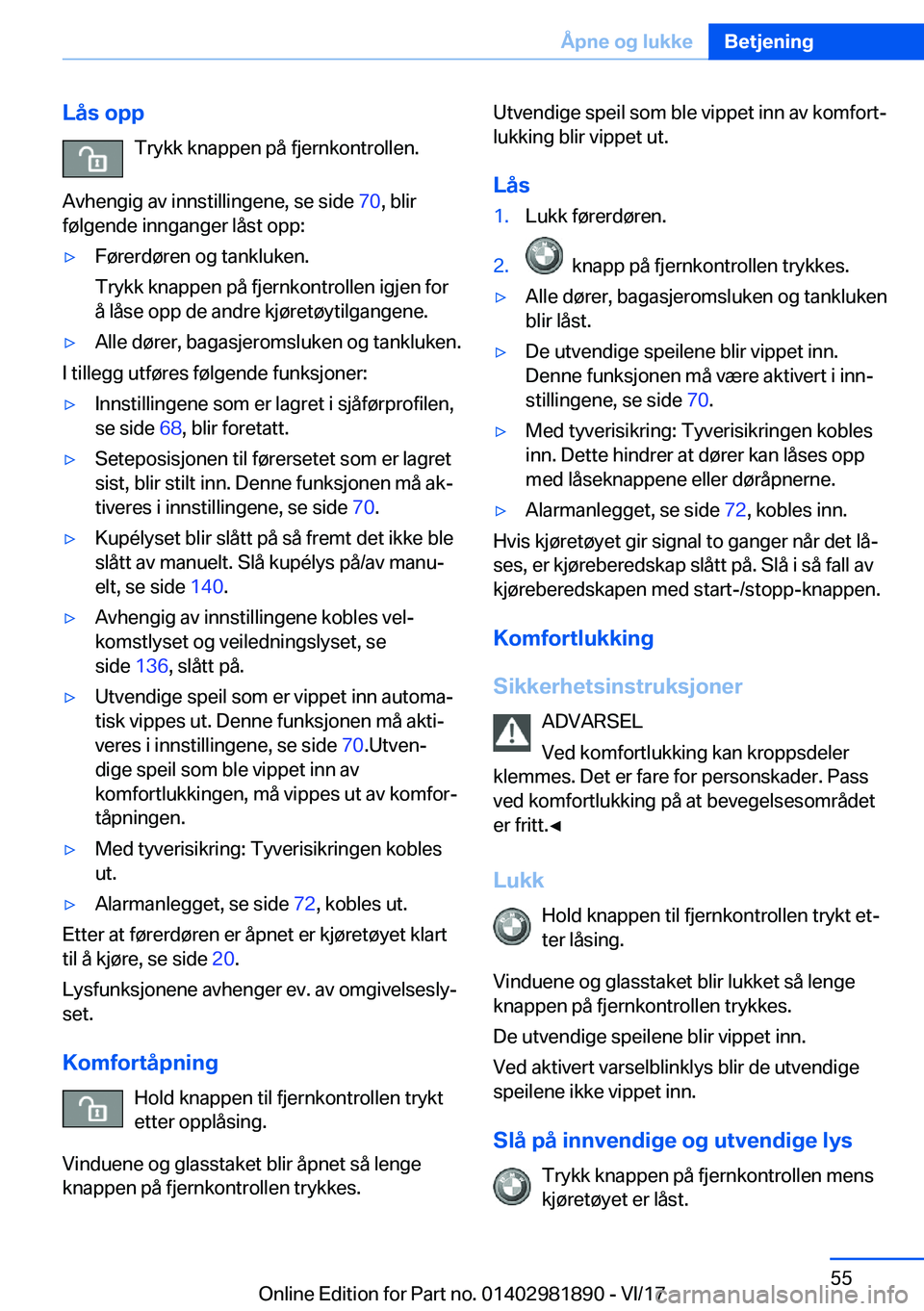 BMW 5 SERIES 2018  InstruksjonsbØker (in Norwegian) �L�å�s��o�p�p�T�r�y�k�k� �k�n�a�p�p�e�n� �p�å� �f�j�e�r�n�k�o�n�t�r�o�l�l�e�n�.
�A�v�h�e�n�g�i�g� �a�v� �i�n�n�s�t�i�l�l�i�n�g�e�n�e�,� �s�e� �s�i�d�e�  �7�0�,� �b�l�i�r
�f�