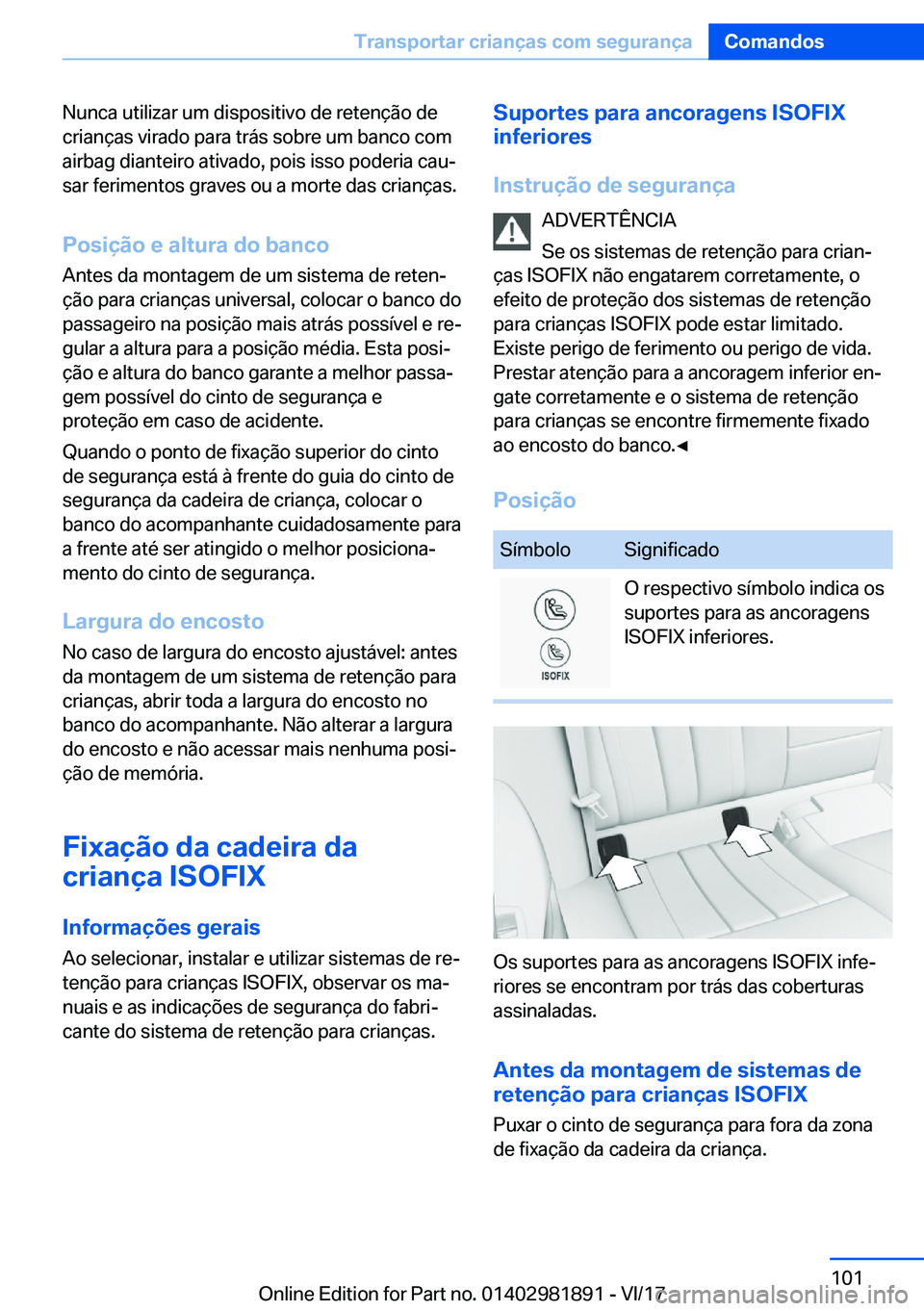 BMW 5 SERIES 2018  Manual do condutor (in Portuguese) �N�u�n�c�a� �u�t�i�l�i�z�a�r� �u�m� �d�i�s�p�o�s�i�t�i�v�o� �d�e� �r�e�t�e�n�ç�ã�o� �d�e
�c�r�i�a�n�ç�a�s� �v�i�r�a�d�o� �p�a�r�a� �t�r�á�s� �s�o�b�r�e� �u�m� �b�a�n�c�o� �c�o�m �a�i�r�b�a�g� �d�i