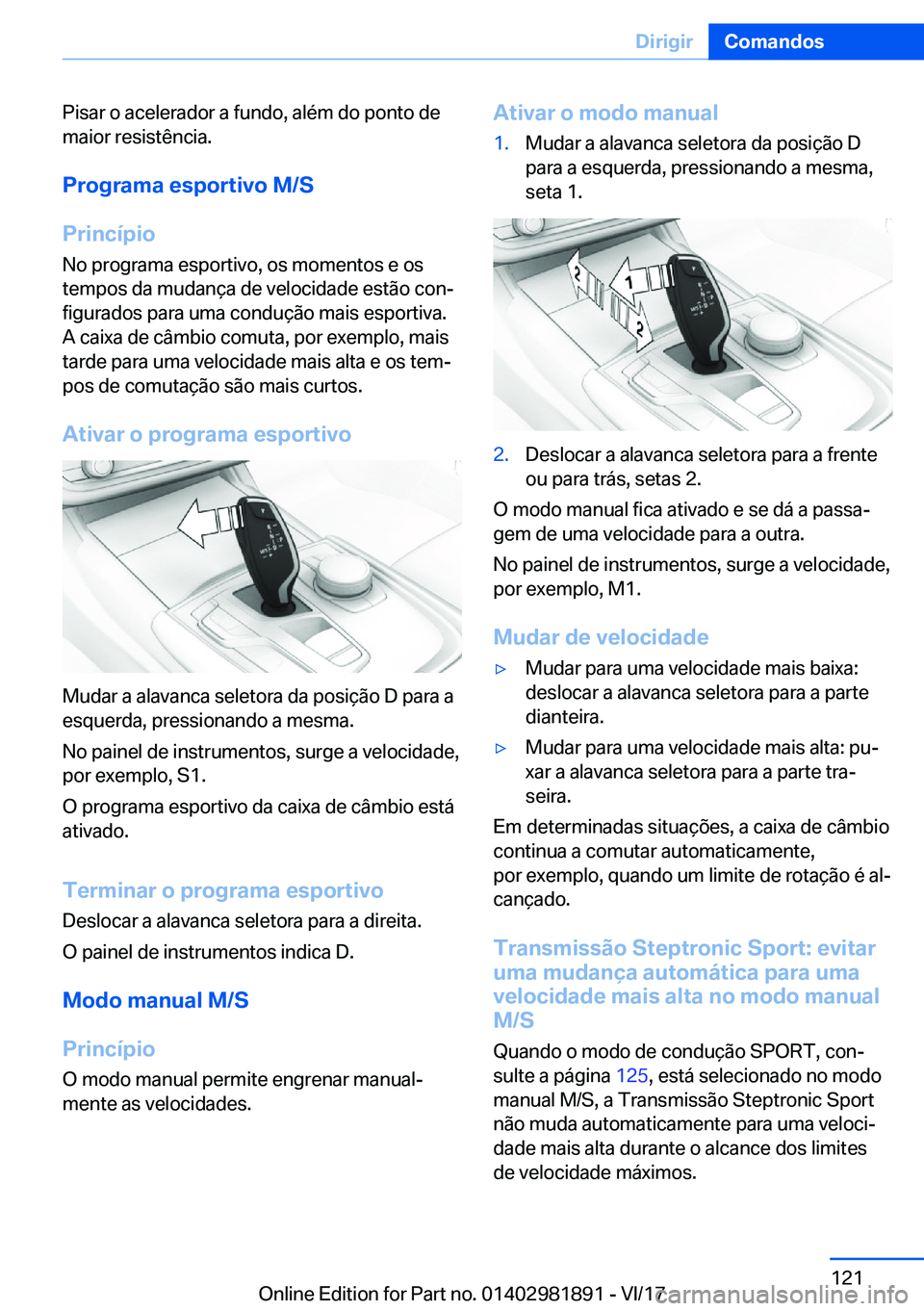 BMW 5 SERIES 2018  Manual do condutor (in Portuguese) �P�i�s�a�r� �o� �a�c�e�l�e�r�a�d�o�r� �a� �f�u�n�d�o�,� �a�l�é�m� �d�o� �p�o�n�t�o� �d�e�m�a�i�o�r� �r�e�s�i�s�t�ê�n�c�i�a�.
�P�r�o�g�r�a�m�a��e�s�p�o�r�t�i�v�o��M�/�S
�P�r�i�n�c�