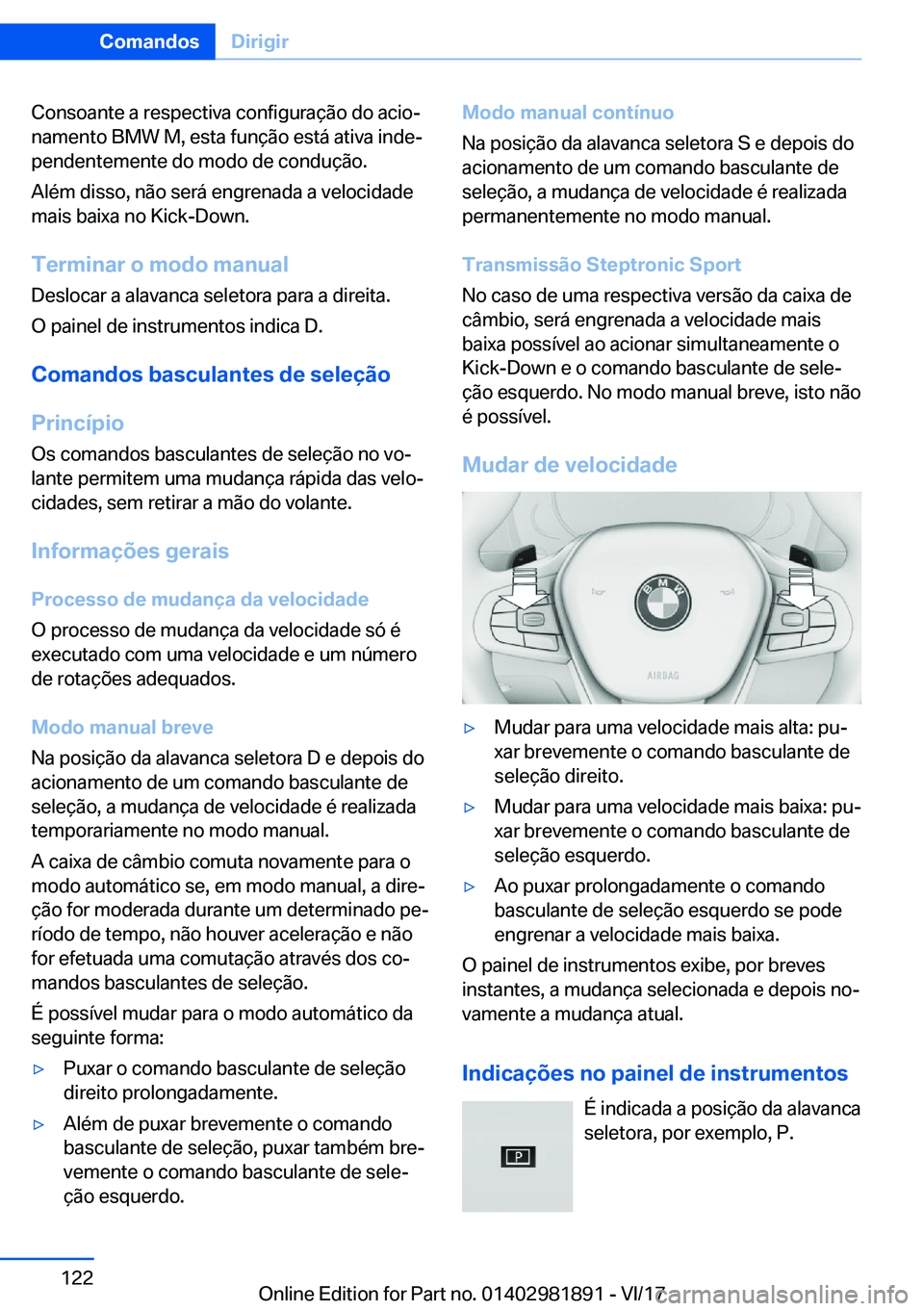 BMW 5 SERIES 2018  Manual do condutor (in Portuguese) �C�o�n�s�o�a�n�t�e� �a� �r�e�s�p�e�c�t�i�v�a� �c�o�n�f�i�g�u�r�a�ç�ã�o� �d�o� �a�c�i�o#ª
�n�a�m�e�n�t�o� �B�M�W� �M�,� �e�s�t�a� �f�u�n�ç�ã�o� �e�s�t�á� �a�t�i�v�a� �i�n�d�e#ª �p�e�n�d�e�n�t�e�