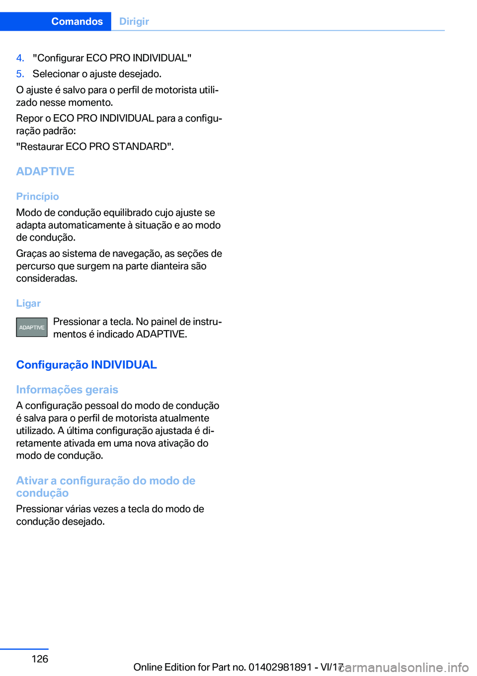 BMW 5 SERIES 2018  Manual do condutor (in Portuguese) �4�.�"�C�o�n�f�i�g�u�r�a�r� �E�C�O� �P�R�O� �I�N�D�I�V�I�D�U�A�L�"�5�.�S�e�l�e�c�i�o�n�a�r� �o� �a�j�u�s�t�e� �d�e�s�e�j�a�d�o�.
�O� �a�j�u�s�t�e� �é� �s�a�l�v�o� �p�a�r�a� �o� �p�e�r�f�i�l� 