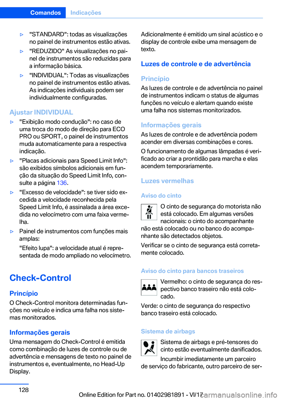 BMW 5 SERIES 2018  Manual do condutor (in Portuguese) 'y�"�S�T�A�N�D�A�R�D�"�:� �t�o�d�a�s� �a�s� �v�i�s�u�a�l�i�z�a�ç�õ�e�s
�n�o� �p�a�i�n�e�l� �d�e� �i�n�s�t�r�u�m�e�n�t�o�s� �e�s�t�ã�o� �a�t�i�v�a�s�.'y�"�R�E�D�U�Z�I�D�O�"� 