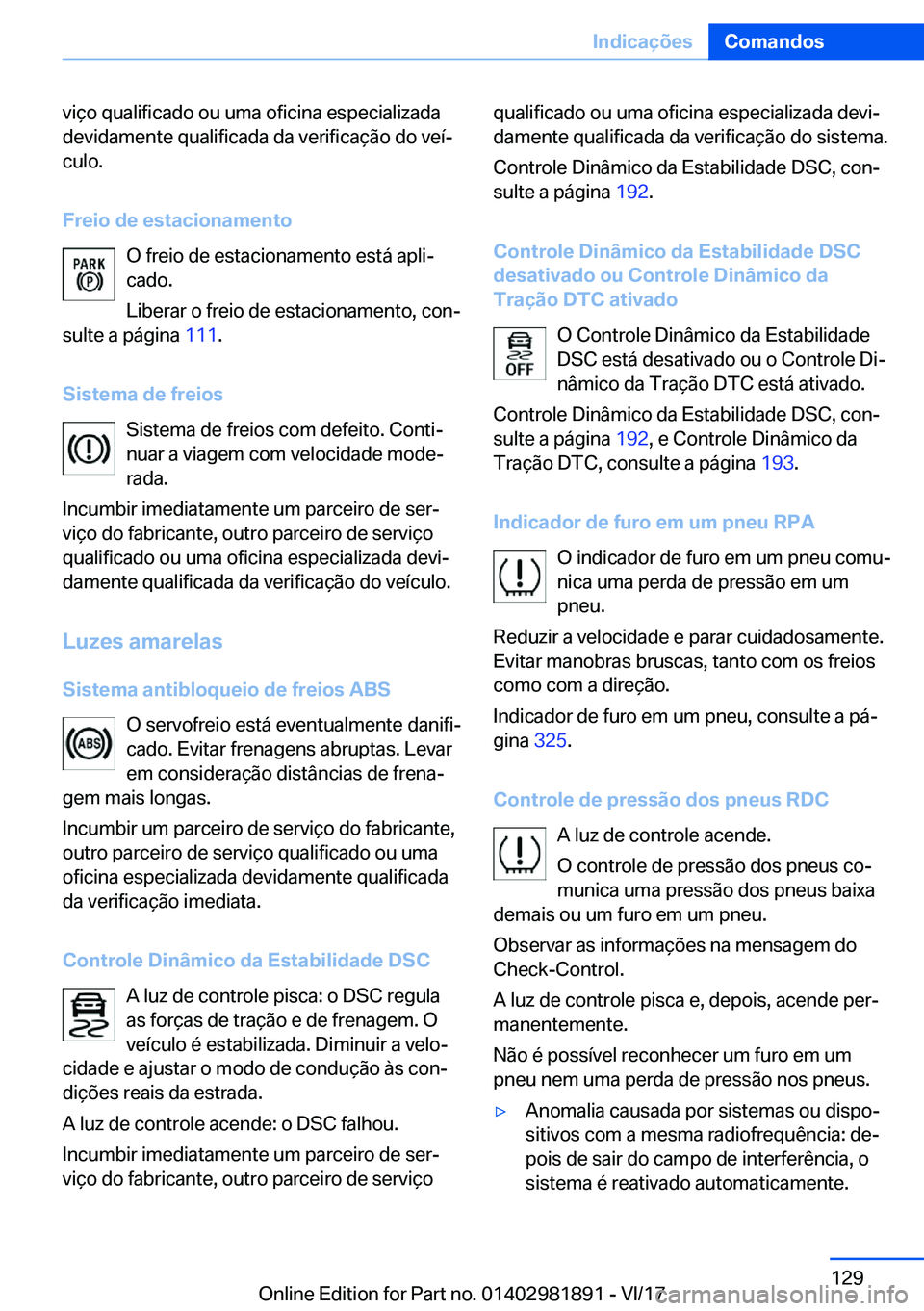BMW 5 SERIES 2018  Manual do condutor (in Portuguese) �v�i�ç�o� �q�u�a�l�i�f�i�c�a�d�o� �o�u� �u�m�a� �o�f�i�c�i�n�a� �e�s�p�e�c�i�a�l�i�z�a�d�a
�d�e�v�i�d�a�m�e�n�t�e� �q�u�a�l�i�f�i�c�a�d�a� �d�a� �v�e�r�i�f�i�c�a�ç�ã�o� �d�o� �v�e�