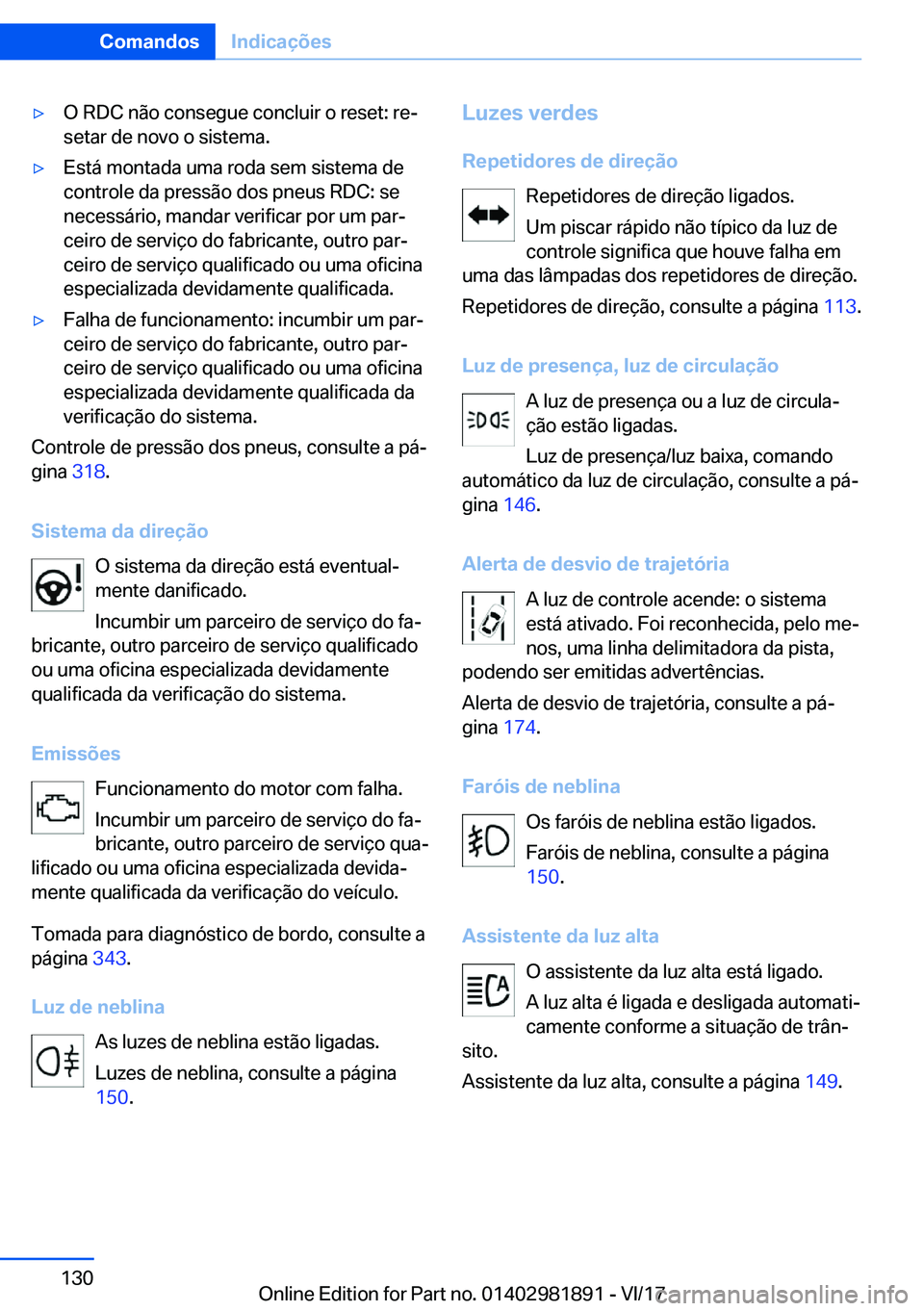 BMW 5 SERIES 2018  Manual do condutor (in Portuguese) 'y�O� �R�D�C� �n�ã�o� �c�o�n�s�e�g�u�e� �c�o�n�c�l�u�i�r� �o� �r�e�s�e�t�:� �r�e#ª�s�e�t�a�r� �d�e� �n�o�v�o� �o� �s�i�s�t�e�m�a�.'y�E�s�t�á� �m�o�n�t�a�d�a� �u�m�a� �r�o�d�a� �s�e�m� �s�i�