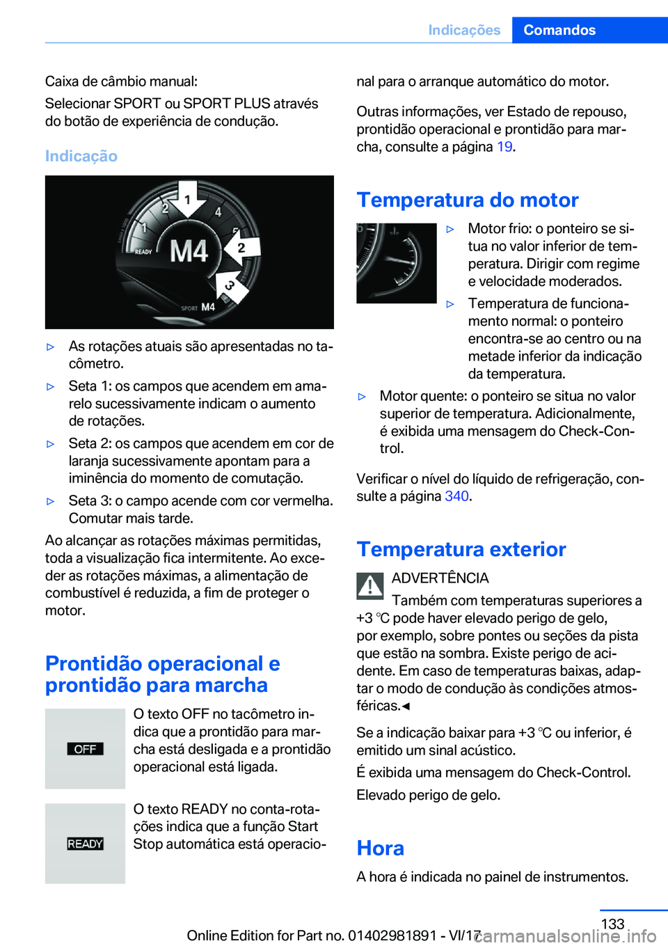 BMW 5 SERIES 2018  Manual do condutor (in Portuguese) �C�a�i�x�a� �d�e� �c�â�m�b�i�o� �m�a�n�u�a�l�:
�S�e�l�e�c�i�o�n�a�r� �S�P�O�R�T� �o�u� �S�P�O�R�T� �P�L�U�S� �a�t�r�a�v�é�s
�d�o� �b�o�t�ã�o� �d�e� �e�x�p�e�r�i�ê�n�c�i�a� �d�e� �c�o�n�d�u�ç�ã�o