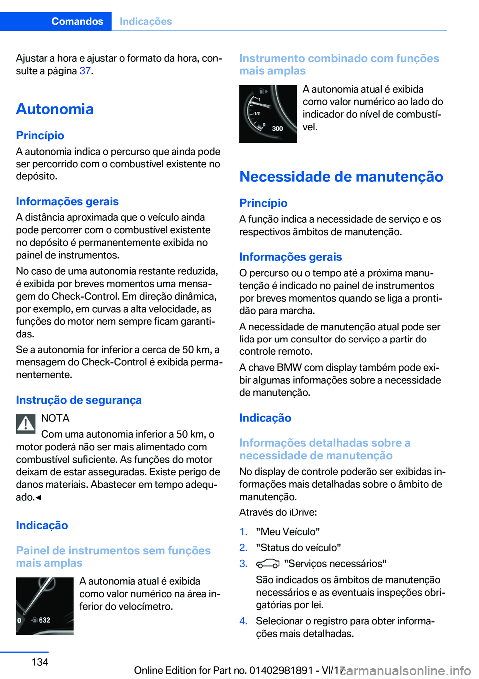 BMW 5 SERIES 2018  Manual do condutor (in Portuguese) �A�j�u�s�t�a�r� �a� �h�o�r�a� �e� �a�j�u�s�t�a�r� �o� �f�o�r�m�a�t�o� �d�a� �h�o�r�a�,� �c�o�n#ª�s�u�l�t�e� �a� �p�á�g�i�n�a�  �3�7�.
�A�u�t�o�n�o�m�i�a
�P�r�i�n�c�