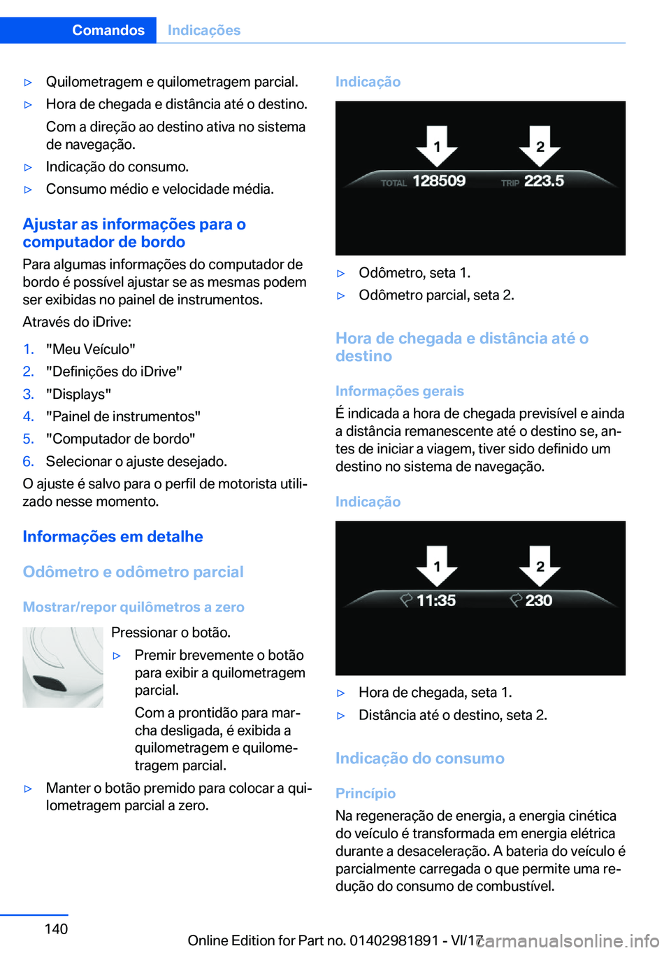 BMW 5 SERIES 2018  Manual do condutor (in Portuguese) 'y�Q�u�i�l�o�m�e�t�r�a�g�e�m� �e� �q�u�i�l�o�m�e�t�r�a�g�e�m� �p�a�r�c�i�a�l�.'y�H�o�r�a� �d�e� �c�h�e�g�a�d�a� �e� �d�i�s�t�â�n�c�i�a� �a�t�é� �o� �d�e�s�t�i�n�o�.�C�o�m� �a� �d�i�r�e�ç�ã