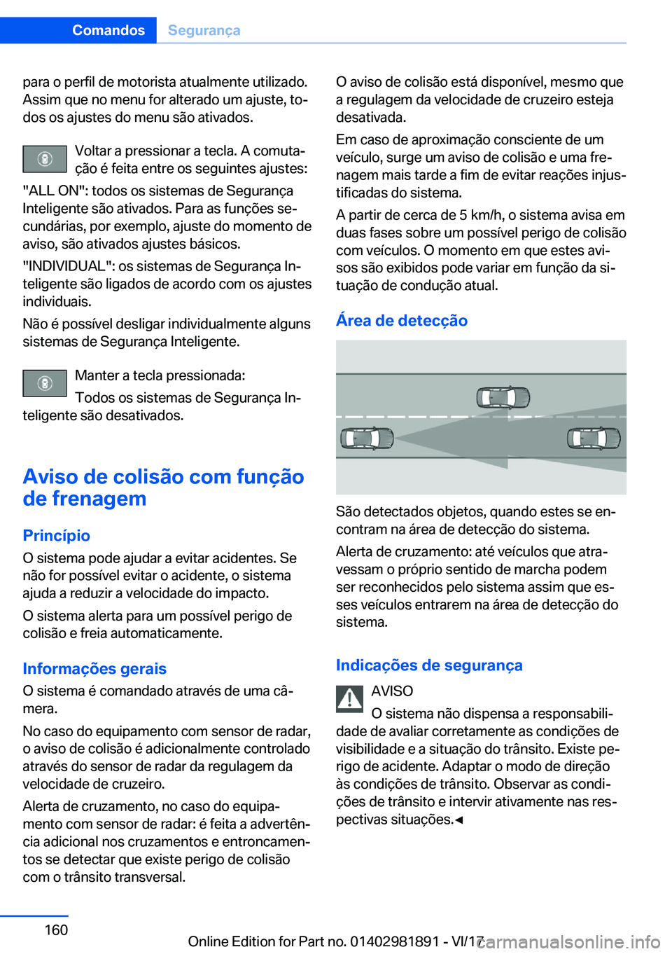 BMW 5 SERIES 2018  Manual do condutor (in Portuguese) �p�a�r�a� �o� �p�e�r�f�i�l� �d�e� �m�o�t�o�r�i�s�t�a� �a�t�u�a�l�m�e�n�t�e� �u�t�i�l�i�z�a�d�o�.
�A�s�s�i�m� �q�u�e� �n�o� �m�e�n�u� �f�o�r� �a�l�t�e�r�a�d�o� �u�m� �a�j�u�s�t�e�,� �t�o#ª �d�o�s� �o�