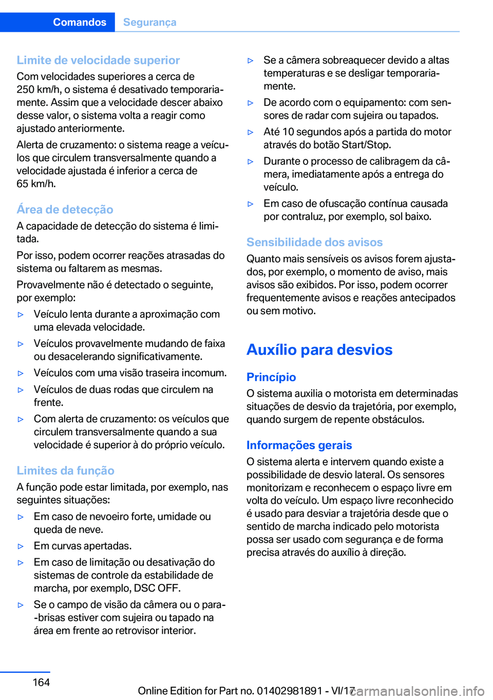BMW 5 SERIES 2018  Manual do condutor (in Portuguese) �L�i�m�i�t�e��d�e��v�e�l�o�c�i�d�a�d�e��s�u�p�e�r�i�o�r
�C�o�m� �v�e�l�o�c�i�d�a�d�e�s� �s�u�p�e�r�i�o�r�e�s� �a� �c�e�r�c�a� �d�e
�2�5�0� �k�m�/�h�,� �o� �s�i�s�t�e�m�a� �é� �d�e�s�a�t�i�v�a�d�o�