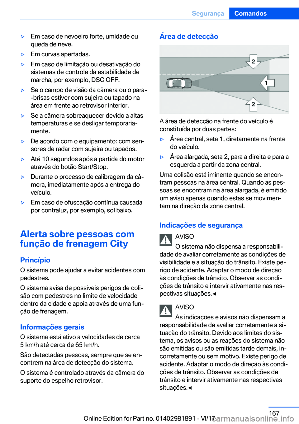 BMW 5 SERIES 2018  Manual do condutor (in Portuguese) 'y�E�m� �c�a�s�o� �d�e� �n�e�v�o�e�i�r�o� �f�o�r�t�e�,� �u�m�i�d�a�d�e� �o�u
�q�u�e�d�a� �d�e� �n�e�v�e�.'y�E�m� �c�u�r�v�a�s� �a�p�e�r�t�a�d�a�s�.'y�E�m� �c�a�s�o� �d�e� �l�i�m�i�t�a�ç�