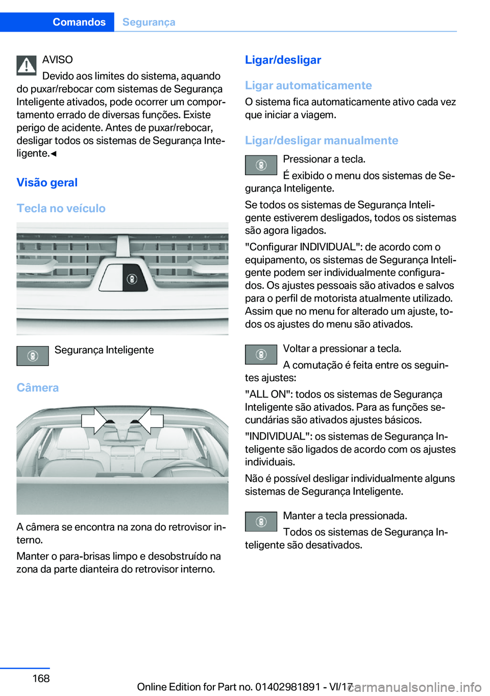 BMW 5 SERIES 2018  Manual do condutor (in Portuguese) �A�V�I�S�O
�D�e�v�i�d�o� �a�o�s� �l�i�m�i�t�e�s� �d�o� �s�i�s�t�e�m�a�,� �a�q�u�a�n�d�o
�d�o� �p�u�x�a�r�/�r�e�b�o�c�a�r� �c�o�m� �s�i�s�t�e�m�a�s� �d�e� �S�e�g�u�r�a�n�ç�a �I�n�t�e�l�i�g�e�n�t�e� �a